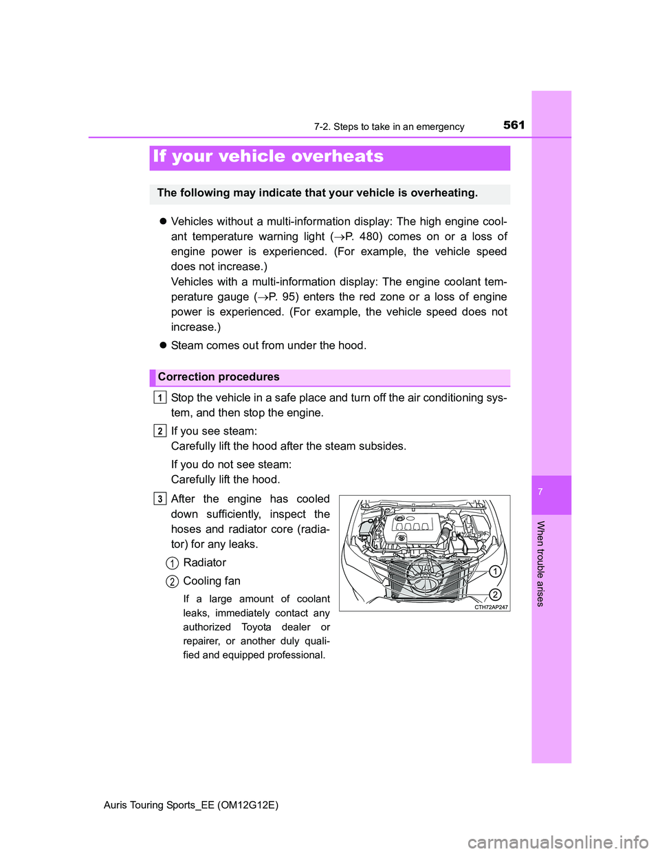 TOYOTA AURIS TOURING SPORTS 2013  Owners Manual 5617-2. Steps to take in an emergency
Auris Touring Sports_EE (OM12G12E)
7
When trouble arises
Vehicles without a multi-information display: The high engine cool-
ant temperature warning light (