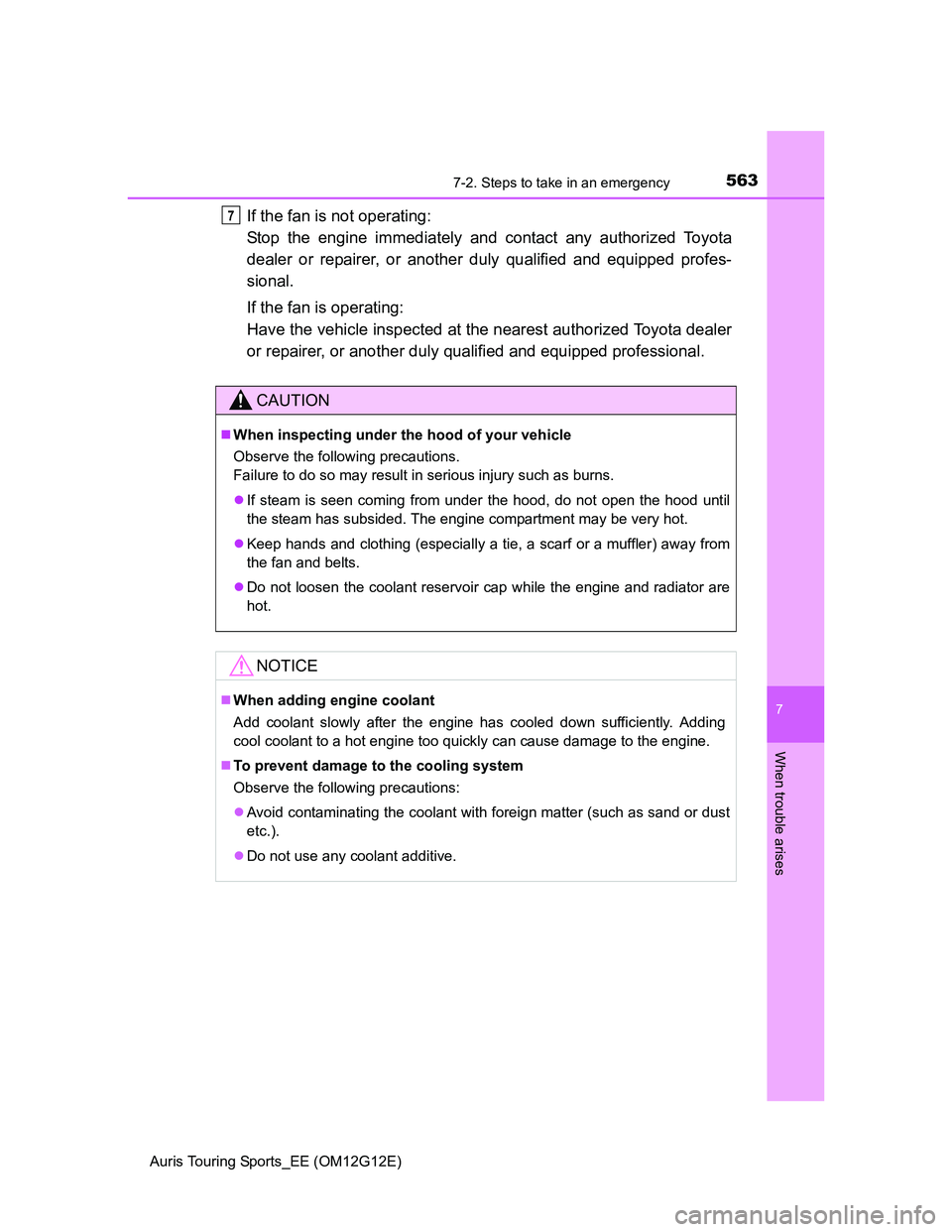 TOYOTA AURIS TOURING SPORTS 2013  Owners Manual 5637-2. Steps to take in an emergency
Auris Touring Sports_EE (OM12G12E)
7
When trouble arises
If the fan is not operating: 
Stop the engine immediately and contact any authorized Toyota
dealer or rep