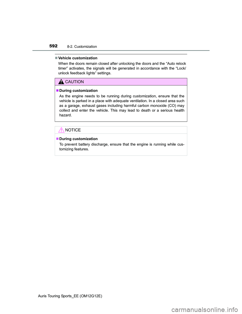 TOYOTA AURIS TOURING SPORTS 2013 Owners Manual 5928-2. Customization
Auris Touring Sports_EE (OM12G12E)
Vehicle customization
When the doors remain closed after unlocking the doors and the “Auto relock
timer” activates, the signals will be TOYOTA AURIS TOURING SPORTS 2013 Owners Manual 5928-2. Customization
Auris Touring Sports_EE (OM12G12E)
Vehicle customization
When the doors remain closed after unlocking the doors and the “Auto relock
timer” activates, the signals will be