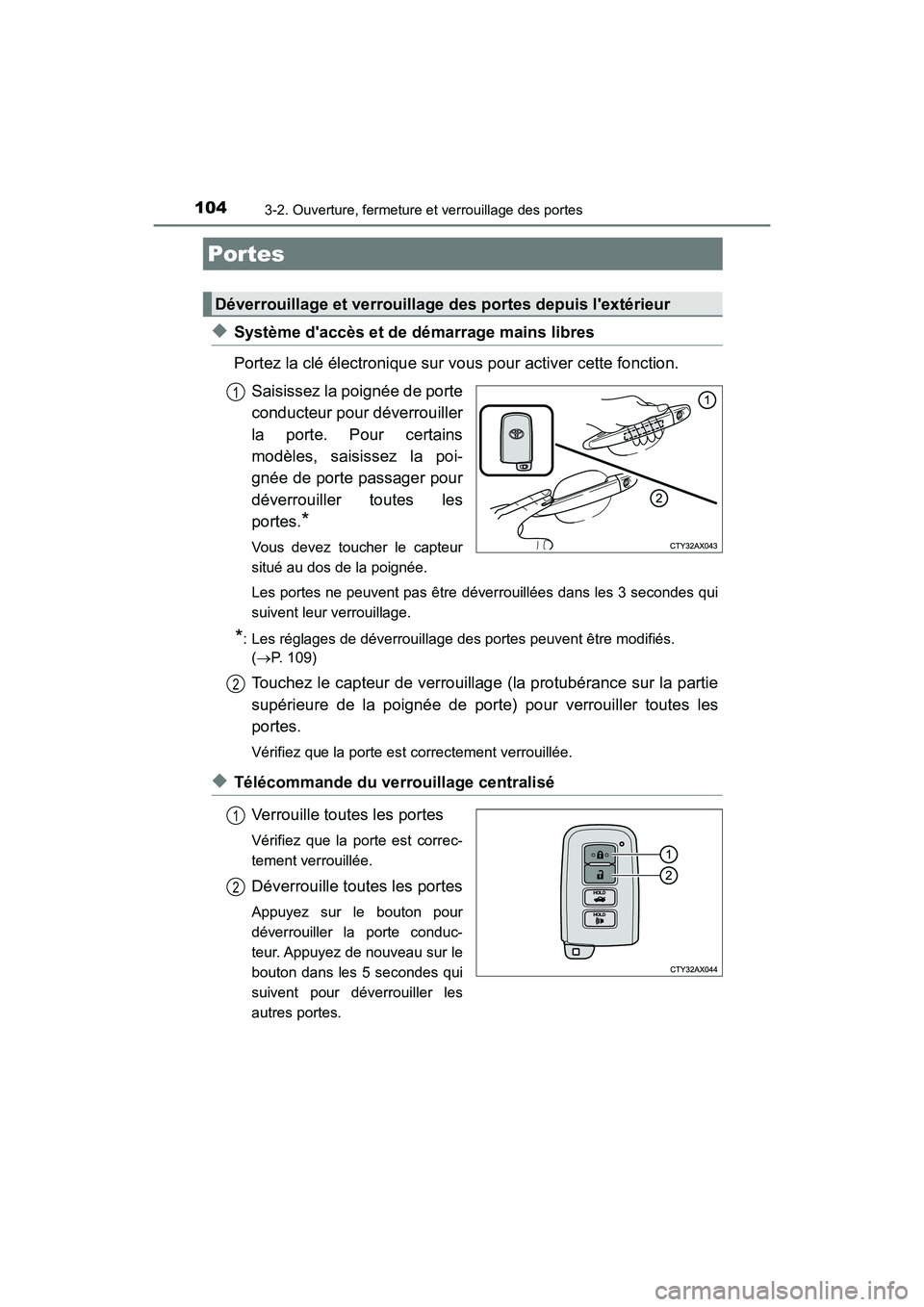 TOYOTA AVALON 2018 Manuel du propriétaire (in French) 104
AVALON (D)_(OM07010D)
3-2. Ouverture, fermeture et verrouillage des portes
◆Système daccès et de démarrage mains libres
Portez la clé électronique sur vous pour activer cette fonction.
Sai TOYOTA AVALON 2018 Manuel du propriétaire (in French) 104
AVALON (D)_(OM07010D)
3-2. Ouverture, fermeture et verrouillage des portes
◆Système daccès et de démarrage mains libres
Portez la clé électronique sur vous pour activer cette fonction.
Sai