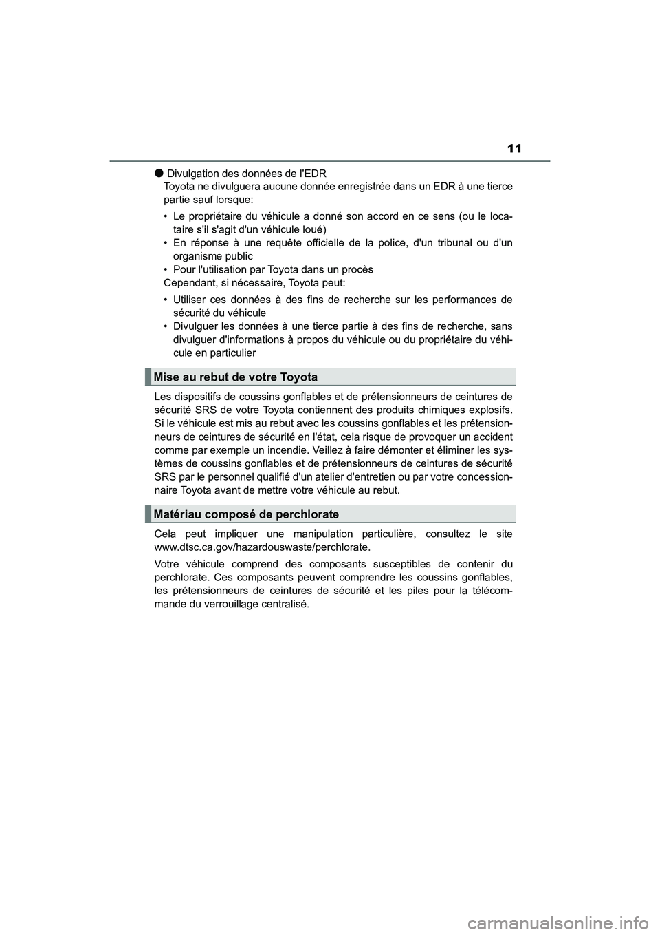 TOYOTA AVALON 2018 Manuel du propriétaire (in French) 11
AVALON (D)_(OM07010D)
●Divulgation des données de lEDR
Toyota ne divulguera aucune donnée enregistrée dans un EDR à une tierce
partie sauf lorsque:
• Le propriétaire du véhicule a donné TOYOTA AVALON 2018 Manuel du propriétaire (in French) 11
AVALON (D)_(OM07010D)
●Divulgation des données de lEDR
Toyota ne divulguera aucune donnée enregistrée dans un EDR à une tierce
partie sauf lorsque:
• Le propriétaire du véhicule a donné