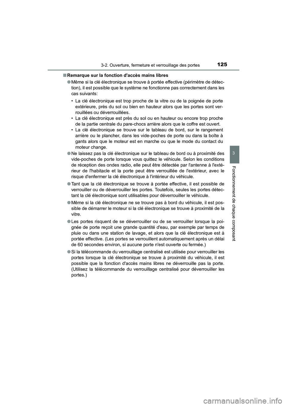 TOYOTA AVALON 2018 Manuel du propriétaire (in French) 1253-2. Ouverture, fermeture et verrouillage des portes
3
Fonctionnement de chaque composant
AVALON (D)_(OM07010D)■
Remarque sur la fonc tion daccès mains libres
● Même si la clé électronique TOYOTA AVALON 2018 Manuel du propriétaire (in French) 1253-2. Ouverture, fermeture et verrouillage des portes
3
Fonctionnement de chaque composant
AVALON (D)_(OM07010D)■
Remarque sur la fonc tion daccès mains libres
● Même si la clé électronique
