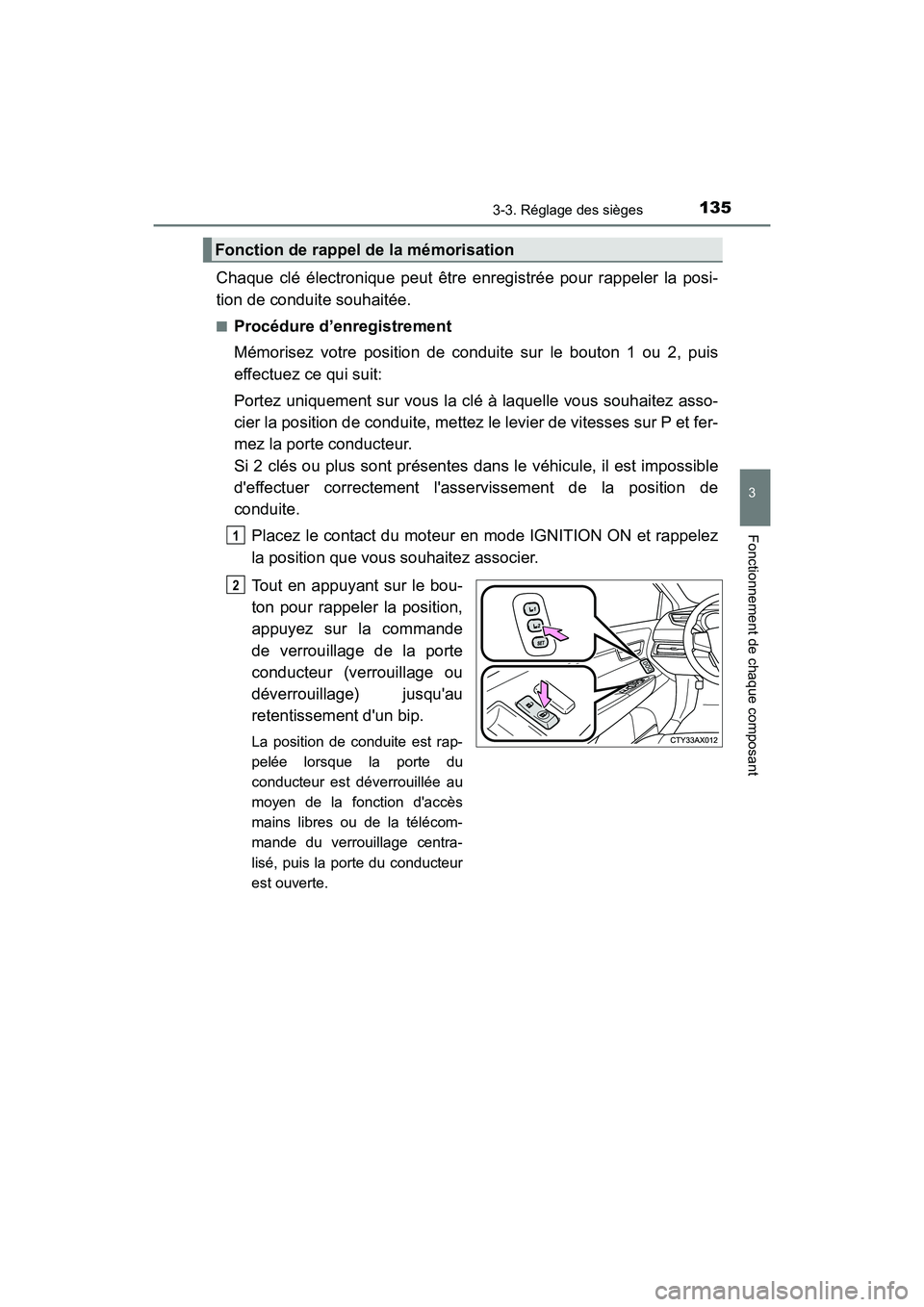 TOYOTA AVALON 2018 Manuel du propriétaire (in French) 1353-3. Réglage des sièges
3
Fonctionnement de chaque composant
AVALON (D)_(OM07010D)
Chaque clé électronique peut être enregistrée pour rappeler la posi-
tion de conduite souhaitée.
■Procéd TOYOTA AVALON 2018 Manuel du propriétaire (in French) 1353-3. Réglage des sièges
3
Fonctionnement de chaque composant
AVALON (D)_(OM07010D)
Chaque clé électronique peut être enregistrée pour rappeler la posi-
tion de conduite souhaitée.
■Procéd