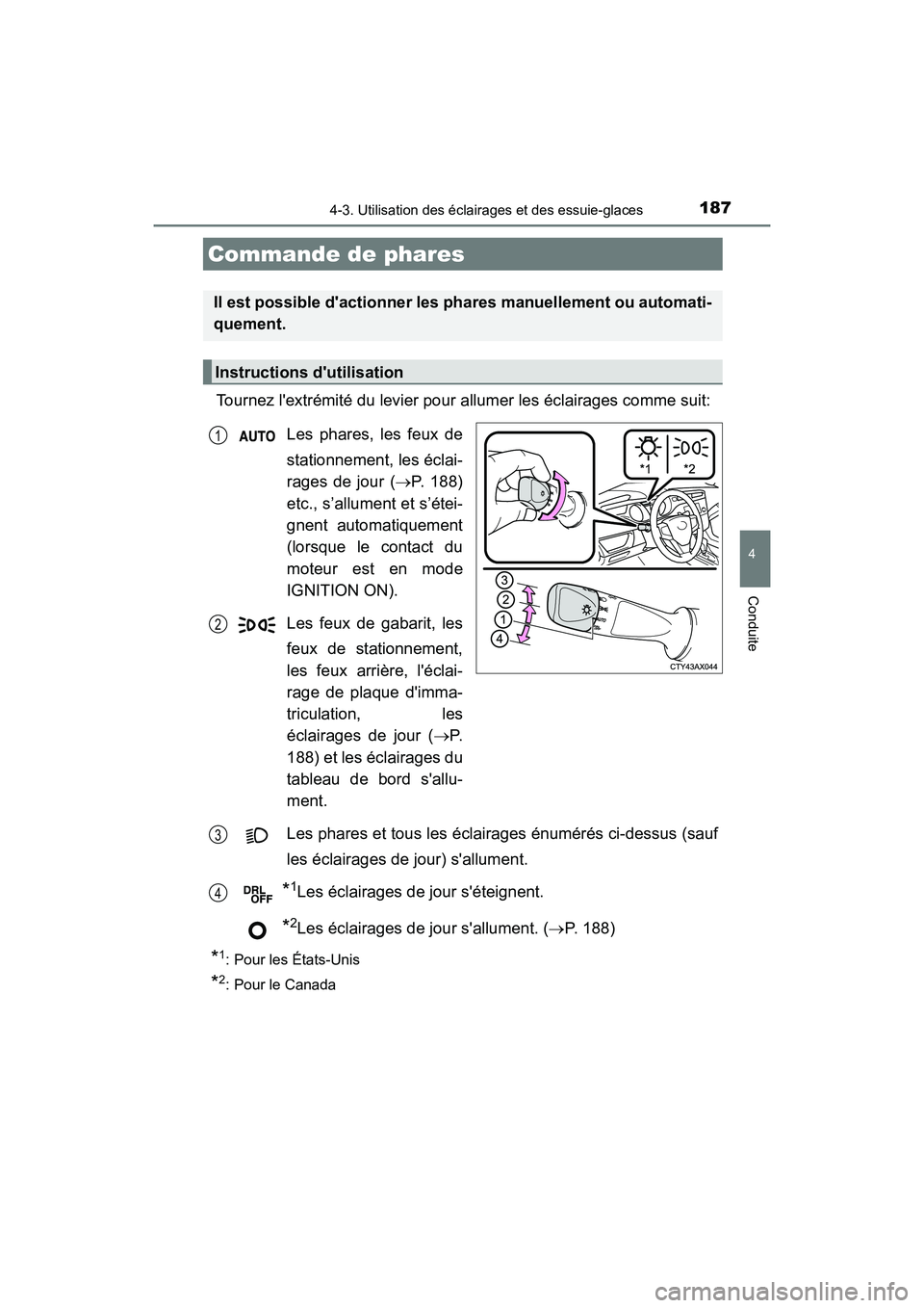 TOYOTA AVALON 2018 Manuel du propriétaire (in French) 187
4
Conduite
AVALON (D)_(OM07010D)
4-3. Utilisation des éclairages et des essuie-glaces
Tournez lextrémité du levier pour allumer les éclairages comme suit:
Les phares, les feux de
stationnemen TOYOTA AVALON 2018 Manuel du propriétaire (in French) 187
4
Conduite
AVALON (D)_(OM07010D)
4-3. Utilisation des éclairages et des essuie-glaces
Tournez lextrémité du levier pour allumer les éclairages comme suit:
Les phares, les feux de
stationnemen