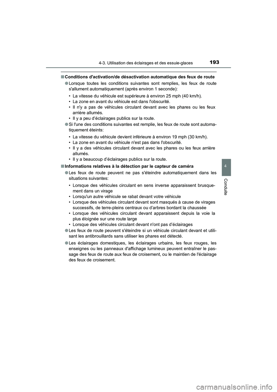 TOYOTA AVALON 2018 Manuel du propriétaire (in French) 1934-3. Utilisation des éclairages et des essuie-glaces
4
Conduite
AVALON (D)_(OM07010D)
■Conditions dactivation/de désactivati on automatique des feux de route
● Lorsque toutes les conditions TOYOTA AVALON 2018 Manuel du propriétaire (in French) 1934-3. Utilisation des éclairages et des essuie-glaces
4
Conduite
AVALON (D)_(OM07010D)
■Conditions dactivation/de désactivati on automatique des feux de route
● Lorsque toutes les conditions
