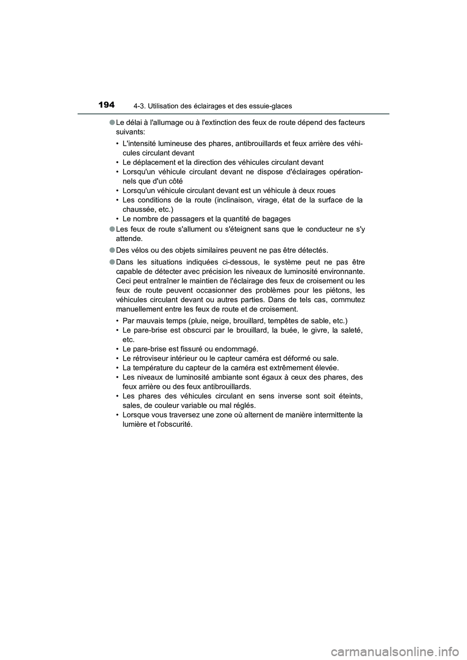 TOYOTA AVALON 2018 Manuel du propriétaire (in French) 1944-3. Utilisation des éclairages et des essuie-glaces
AVALON (D)_(OM07010D)●
Le délai à lallumage ou à lextinction des feux de route dépend des facteurs
suivants:
• Lintensité lumineuse TOYOTA AVALON 2018 Manuel du propriétaire (in French) 1944-3. Utilisation des éclairages et des essuie-glaces
AVALON (D)_(OM07010D)●
Le délai à lallumage ou à lextinction des feux de route dépend des facteurs
suivants:
• Lintensité lumineuse