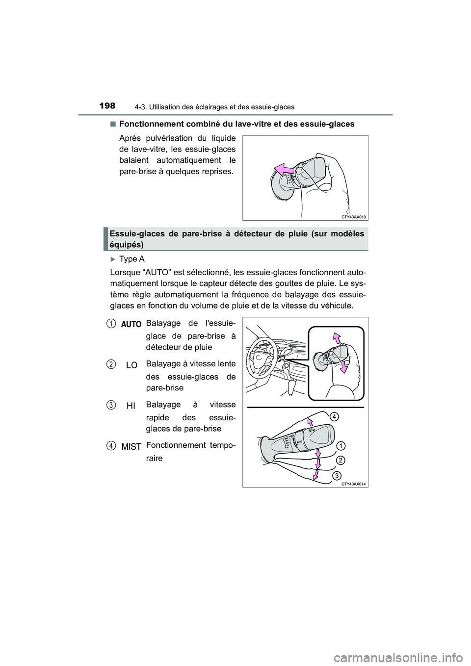 TOYOTA AVALON 2018 Manuel du propriétaire (in French) 1984-3. Utilisation des éclairages et des essuie-glaces
AVALON (D)_(OM07010D)■
Fonctionnement combiné du lave-vitre et des essuie-glaces
Après pulvérisation du liquide
de lave-vitre, les essuie- TOYOTA AVALON 2018 Manuel du propriétaire (in French) 1984-3. Utilisation des éclairages et des essuie-glaces
AVALON (D)_(OM07010D)■
Fonctionnement combiné du lave-vitre et des essuie-glaces
Après pulvérisation du liquide
de lave-vitre, les essuie-