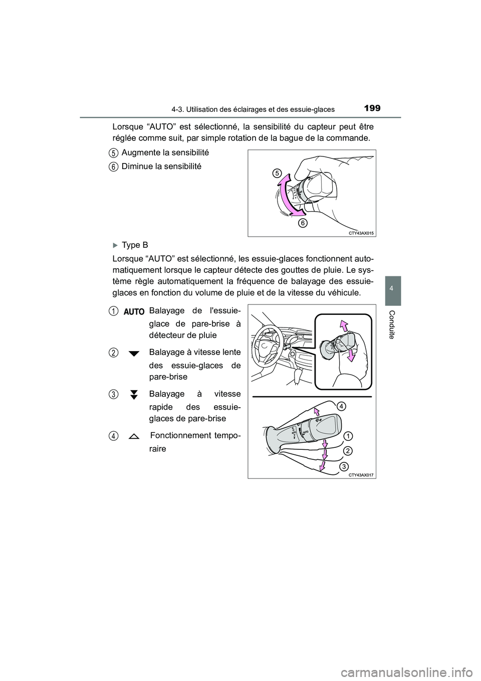 TOYOTA AVALON 2018 Manuel du propriétaire (in French) 1994-3. Utilisation des éclairages et des essuie-glaces
4
Conduite
AVALON (D)_(OM07010D)
Lorsque “AUTO” est sélectionné, la sensibilité du capteur peut être
réglée comme suit, par simple ro TOYOTA AVALON 2018 Manuel du propriétaire (in French) 1994-3. Utilisation des éclairages et des essuie-glaces
4
Conduite
AVALON (D)_(OM07010D)
Lorsque “AUTO” est sélectionné, la sensibilité du capteur peut être
réglée comme suit, par simple ro