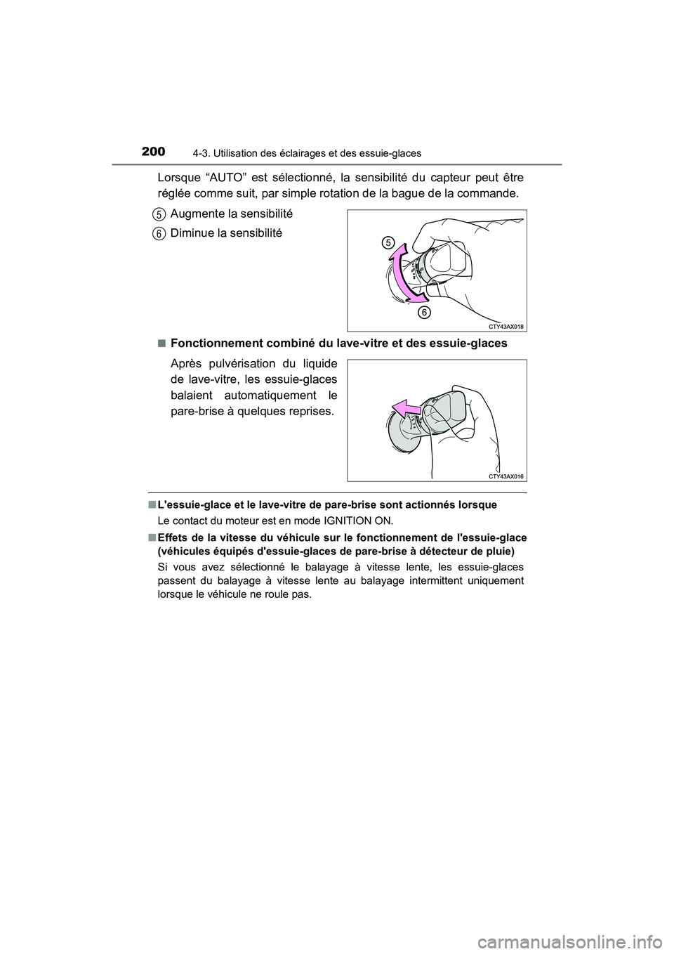 TOYOTA AVALON 2018 Manuel du propriétaire (in French) 2004-3. Utilisation des éclairages et des essuie-glaces
AVALON (D)_(OM07010D)
Lorsque “AUTO” est sélectionné, la sensibilité du capteur peut être
réglée comme suit, par simple rotation de l TOYOTA AVALON 2018 Manuel du propriétaire (in French) 2004-3. Utilisation des éclairages et des essuie-glaces
AVALON (D)_(OM07010D)
Lorsque “AUTO” est sélectionné, la sensibilité du capteur peut être
réglée comme suit, par simple rotation de l