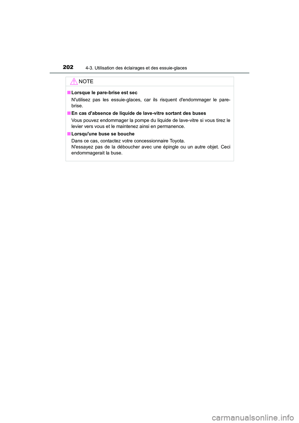 TOYOTA AVALON 2018 Manuel du propriétaire (in French) 2024-3. Utilisation des éclairages et des essuie-glaces
AVALON (D)_(OM07010D)
NOTE
■Lorsque le pare-brise est sec
Nutilisez pas les essuie-glaces, car ils risquent dendommager le pare-
brise.
■ TOYOTA AVALON 2018 Manuel du propriétaire (in French) 2024-3. Utilisation des éclairages et des essuie-glaces
AVALON (D)_(OM07010D)
NOTE
■Lorsque le pare-brise est sec
Nutilisez pas les essuie-glaces, car ils risquent dendommager le pare-
brise.
■
