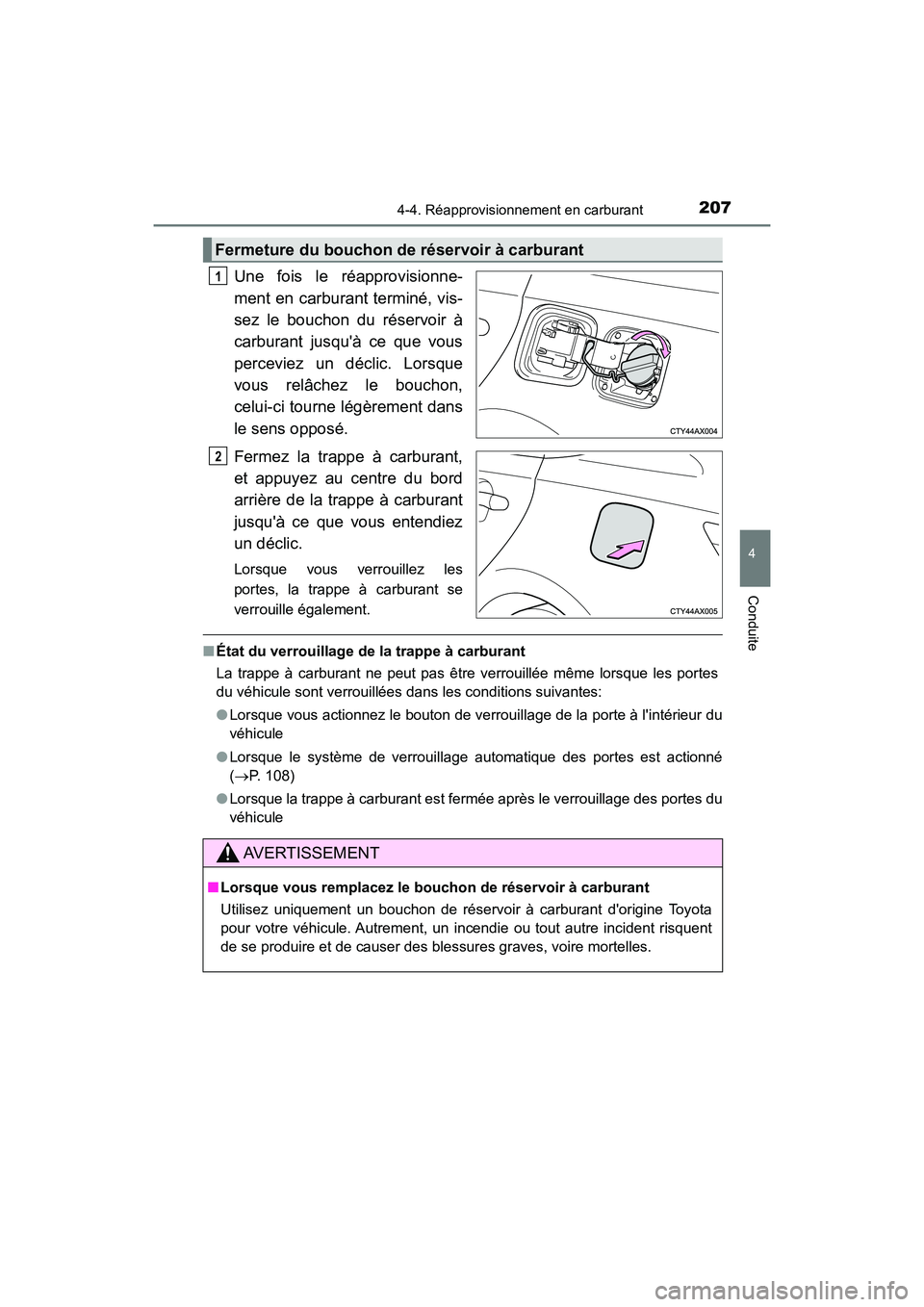 TOYOTA AVALON 2018 Manuel du propriétaire (in French) 2074-4. Réapprovisionnement en carburant
4
Conduite
AVALON (D)_(OM07010D)
Une fois le réapprovisionne-
ment en carburant terminé, vis-
sez le bouchon du réservoir à
carburant jusquà ce que vous TOYOTA AVALON 2018 Manuel du propriétaire (in French) 2074-4. Réapprovisionnement en carburant
4
Conduite
AVALON (D)_(OM07010D)
Une fois le réapprovisionne-
ment en carburant terminé, vis-
sez le bouchon du réservoir à
carburant jusquà ce que vous