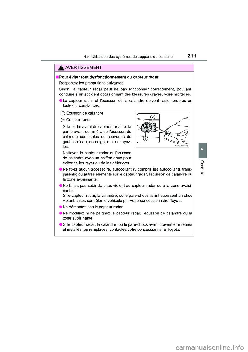 TOYOTA AVALON 2018 Manuel du propriétaire (in French) 2114-5. Utilisation des systèmes de supports de conduite
4
Conduite
AVALON (D)_(OM07010D)
AVERTISSEMENT
■Pour éviter tout dysfonct ionnement du capteur radar
Respectez les précautions suivantes.
TOYOTA AVALON 2018 Manuel du propriétaire (in French) 2114-5. Utilisation des systèmes de supports de conduite
4
Conduite
AVALON (D)_(OM07010D)
AVERTISSEMENT
■Pour éviter tout dysfonct ionnement du capteur radar
Respectez les précautions suivantes.