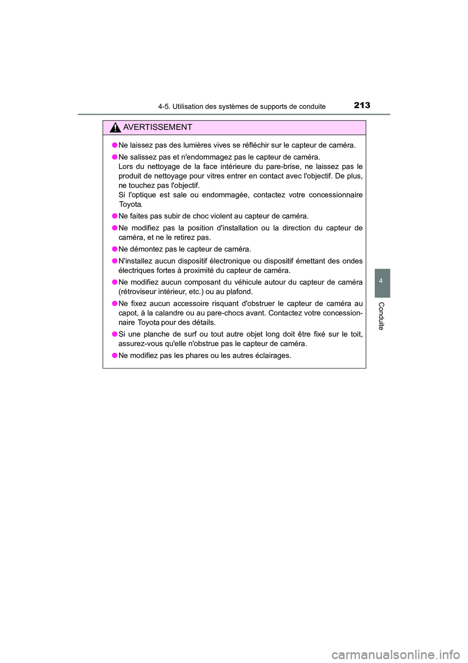 TOYOTA AVALON 2018 Manuel du propriétaire (in French) 2134-5. Utilisation des systèmes de supports de conduite
4
Conduite
AVALON (D)_(OM07010D)
AVERTISSEMENT
●Ne laissez pas des lumières vives se réfléchir sur le capteur de caméra.
● Ne salissez TOYOTA AVALON 2018 Manuel du propriétaire (in French) 2134-5. Utilisation des systèmes de supports de conduite
4
Conduite
AVALON (D)_(OM07010D)
AVERTISSEMENT
●Ne laissez pas des lumières vives se réfléchir sur le capteur de caméra.
● Ne salissez