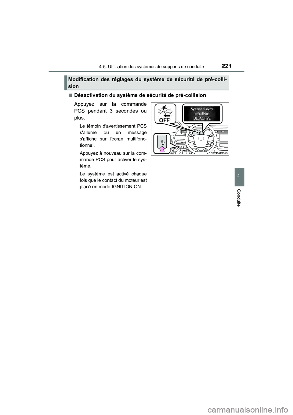 TOYOTA AVALON 2018 Manuel du propriétaire (in French) 2214-5. Utilisation des systèmes de supports de conduite
4
Conduite
AVALON (D)_(OM07010D)■
Désactivation du système de sécurité de pré-collision
Appuyez sur la commande
PCS pendant 3 secondes TOYOTA AVALON 2018 Manuel du propriétaire (in French) 2214-5. Utilisation des systèmes de supports de conduite
4
Conduite
AVALON (D)_(OM07010D)■
Désactivation du système de sécurité de pré-collision
Appuyez sur la commande
PCS pendant 3 secondes