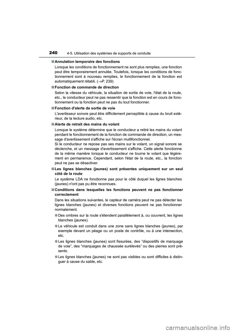 TOYOTA AVALON 2018 Manuel du propriétaire (in French) 2404-5. Utilisation des systèmes de supports de conduite
AVALON (D)_(OM07010D)■
Annulation temporaire des fonctions
Lorsque les conditions de fonctionnement ne sont plus remplies, une fonction
peut TOYOTA AVALON 2018 Manuel du propriétaire (in French) 2404-5. Utilisation des systèmes de supports de conduite
AVALON (D)_(OM07010D)■
Annulation temporaire des fonctions
Lorsque les conditions de fonctionnement ne sont plus remplies, une fonction
peut