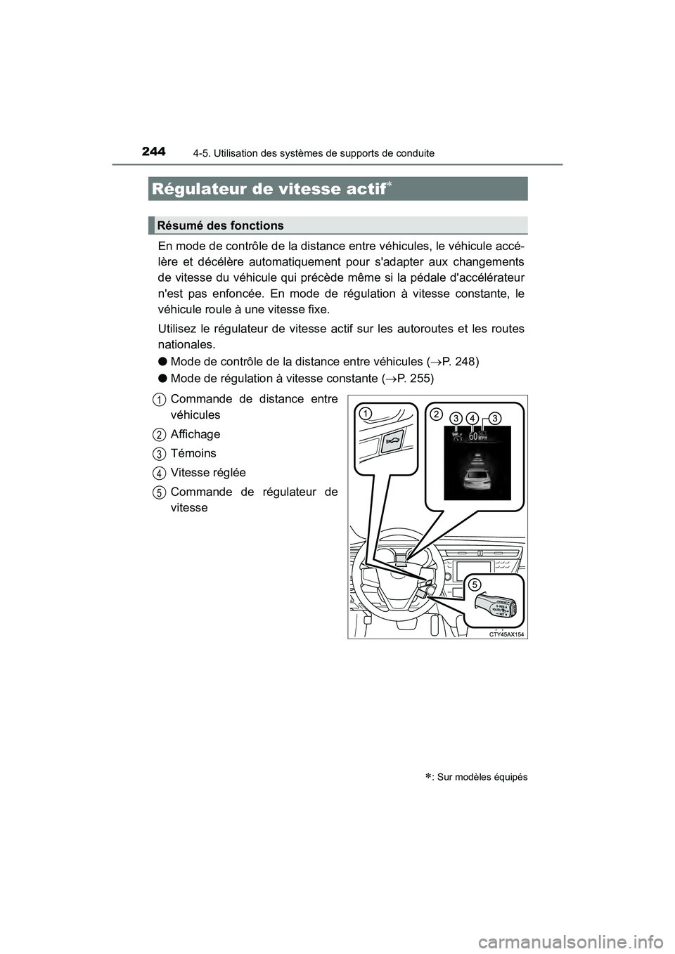 TOYOTA AVALON 2018 Manuel du propriétaire (in French) 2444-5. Utilisation des systèmes de supports de conduite
AVALON (D)_(OM07010D)
En mode de contrôle de la distance entre véhicules, le véhicule accé-
lère et décélère automatiquement pour sad TOYOTA AVALON 2018 Manuel du propriétaire (in French) 2444-5. Utilisation des systèmes de supports de conduite
AVALON (D)_(OM07010D)
En mode de contrôle de la distance entre véhicules, le véhicule accé-
lère et décélère automatiquement pour sad