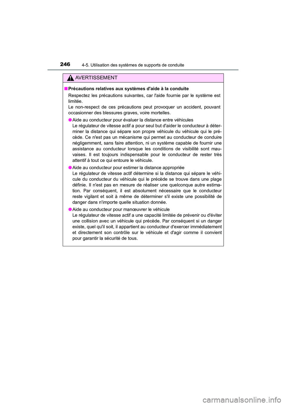 TOYOTA AVALON 2018 Manuel du propriétaire (in French) 2464-5. Utilisation des systèmes de supports de conduite
AVALON (D)_(OM07010D)
AVERTISSEMENT
■Précautions relatives aux syst èmes daide à la conduite
Respectez les précautions suivantes, car l TOYOTA AVALON 2018 Manuel du propriétaire (in French) 2464-5. Utilisation des systèmes de supports de conduite
AVALON (D)_(OM07010D)
AVERTISSEMENT
■Précautions relatives aux syst èmes daide à la conduite
Respectez les précautions suivantes, car l