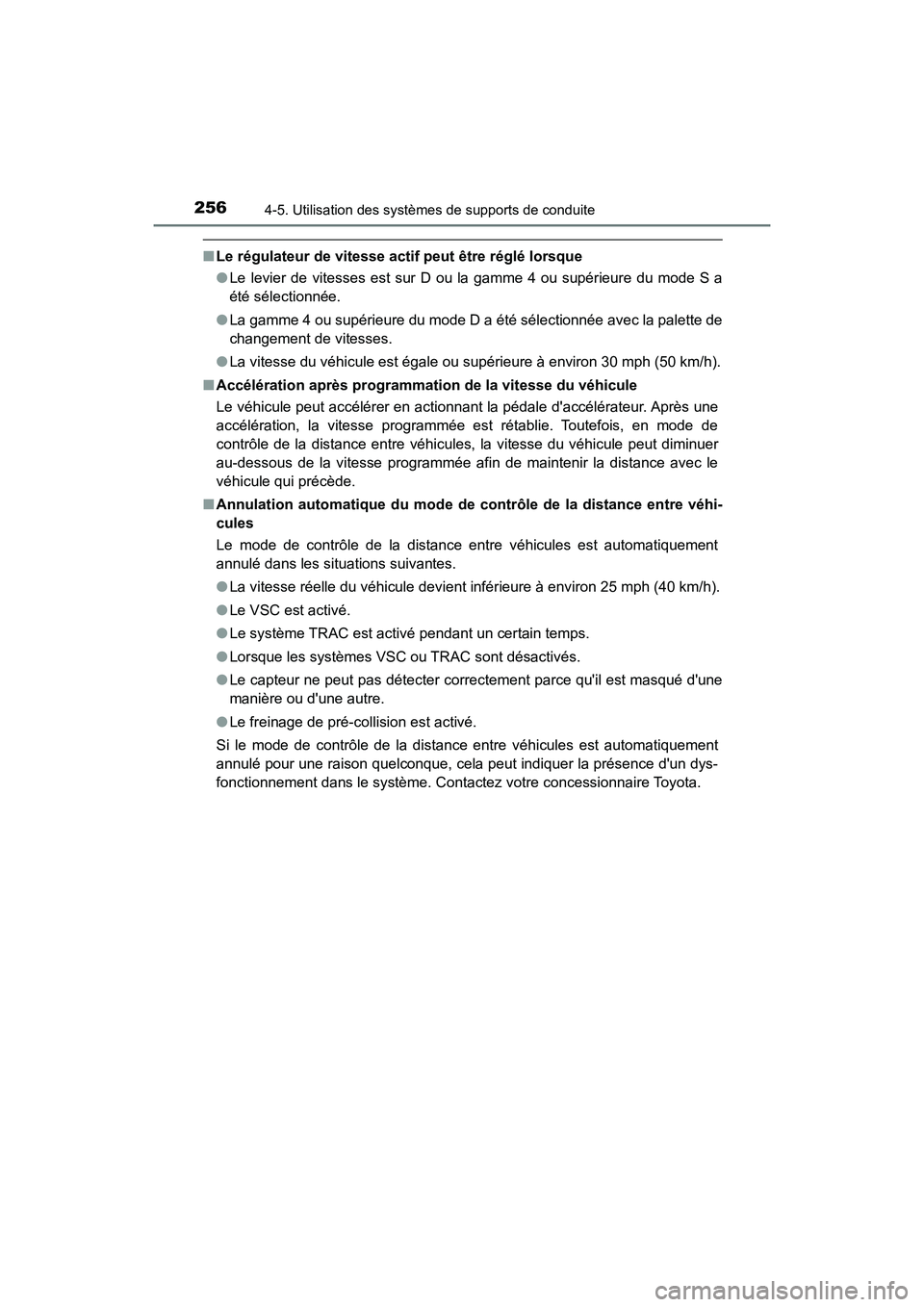 TOYOTA AVALON 2018  Manuel du propriétaire (in French) 2564-5. Utilisation des systèmes de supports de conduite
AVALON (D)_(OM07010D)
■Le régulateur de vitesse actif peut être réglé lorsque
●Le levier de vitesses est sur D ou la gamme 4 ou supér