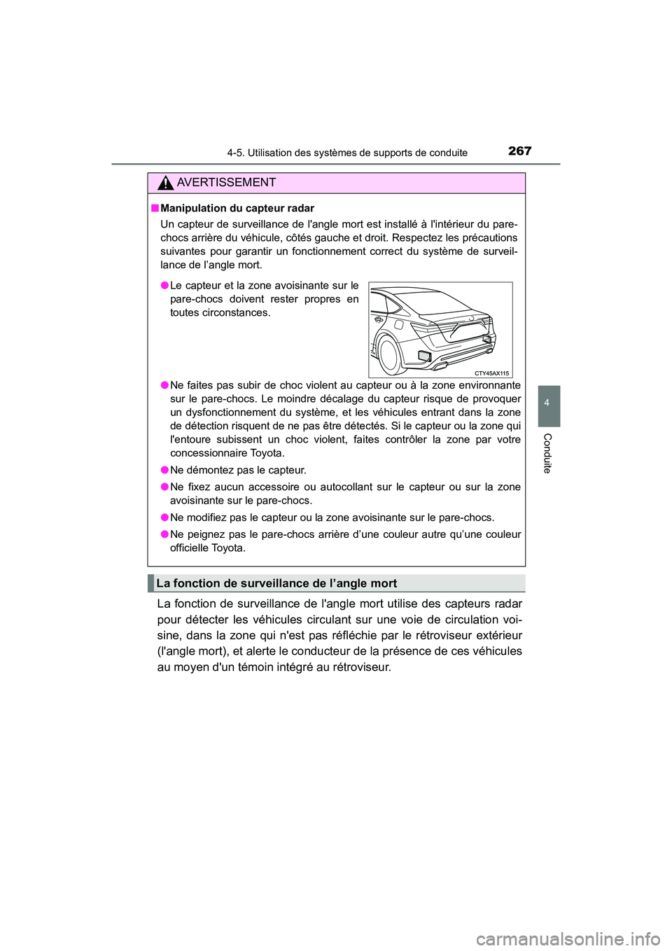 TOYOTA AVALON 2018  Manuel du propriétaire (in French) 2674-5. Utilisation des systèmes de supports de conduite
4
Conduite
AVALON (D)_(OM07010D)
La fonction de surveillance de langl e mort utilise des capteurs radar
pour détecter les véhicules circul 