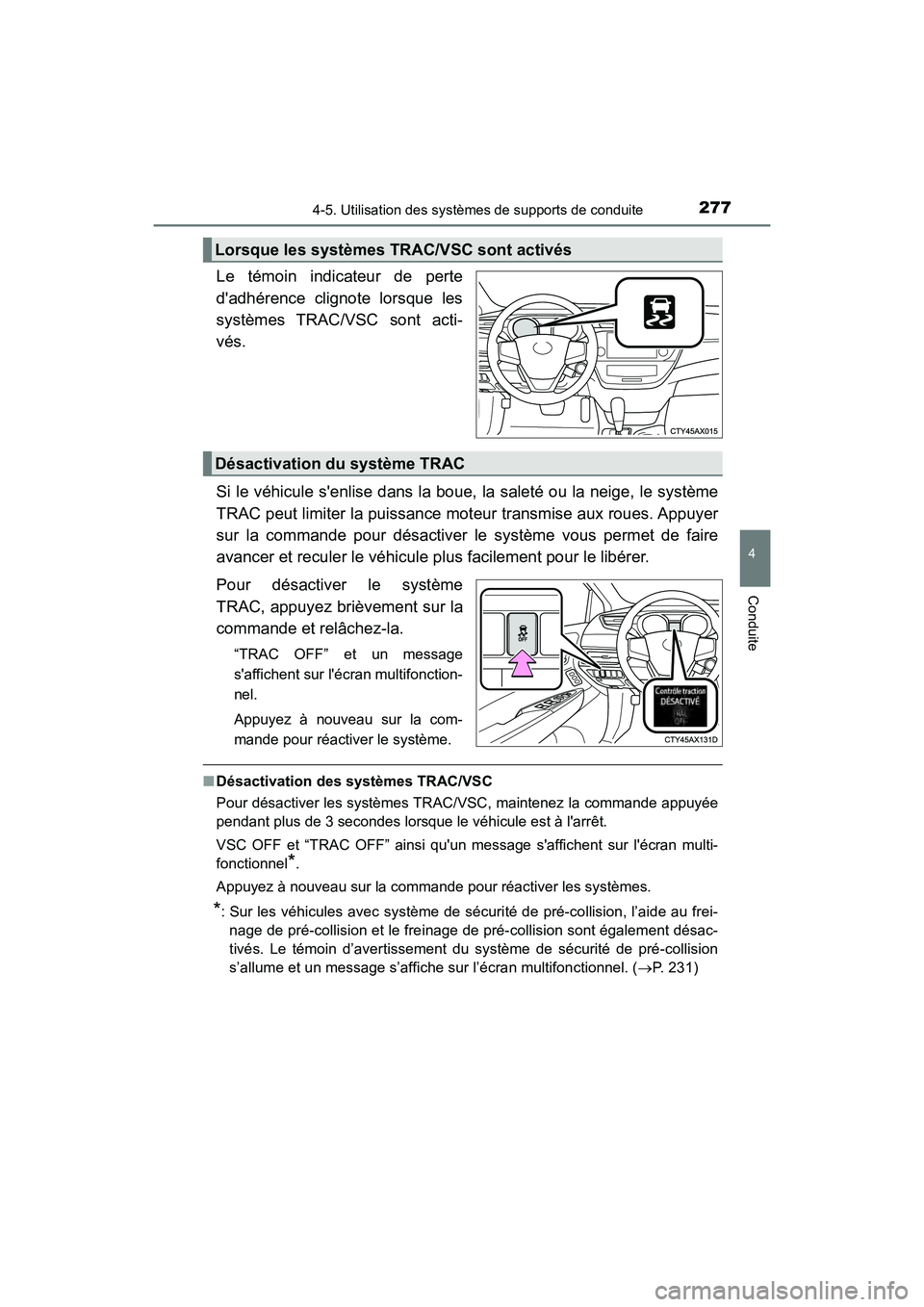 TOYOTA AVALON 2018 Manuel du propriétaire (in French) 2774-5. Utilisation des systèmes de supports de conduite
4
Conduite
AVALON (D)_(OM07010D)
Le témoin indicateur de perte
dadhérence clignote lorsque les
systèmes TRAC/VSC sont acti-
vés.
Si le v TOYOTA AVALON 2018 Manuel du propriétaire (in French) 2774-5. Utilisation des systèmes de supports de conduite
4
Conduite
AVALON (D)_(OM07010D)
Le témoin indicateur de perte
dadhérence clignote lorsque les
systèmes TRAC/VSC sont acti-
vés.
Si le v