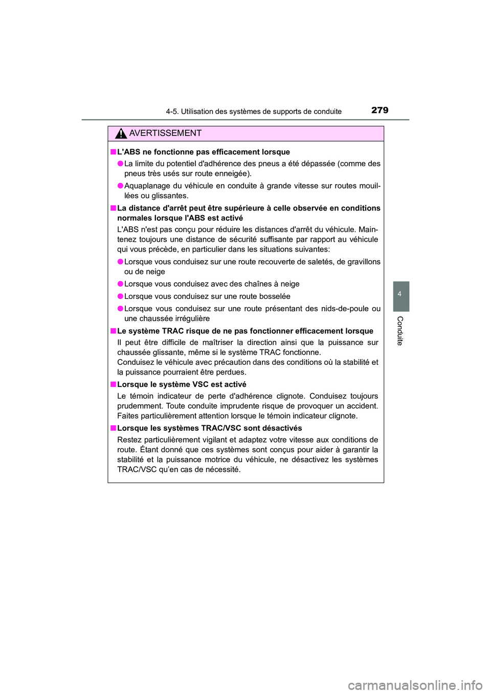 TOYOTA AVALON 2018  Manuel du propriétaire (in French) 2794-5. Utilisation des systèmes de supports de conduite
4
Conduite
AVALON (D)_(OM07010D)
AVERTISSEMENT
■LABS ne fonctionne pas efficacement lorsque
●La limite du potentiel dadhérence des pneu