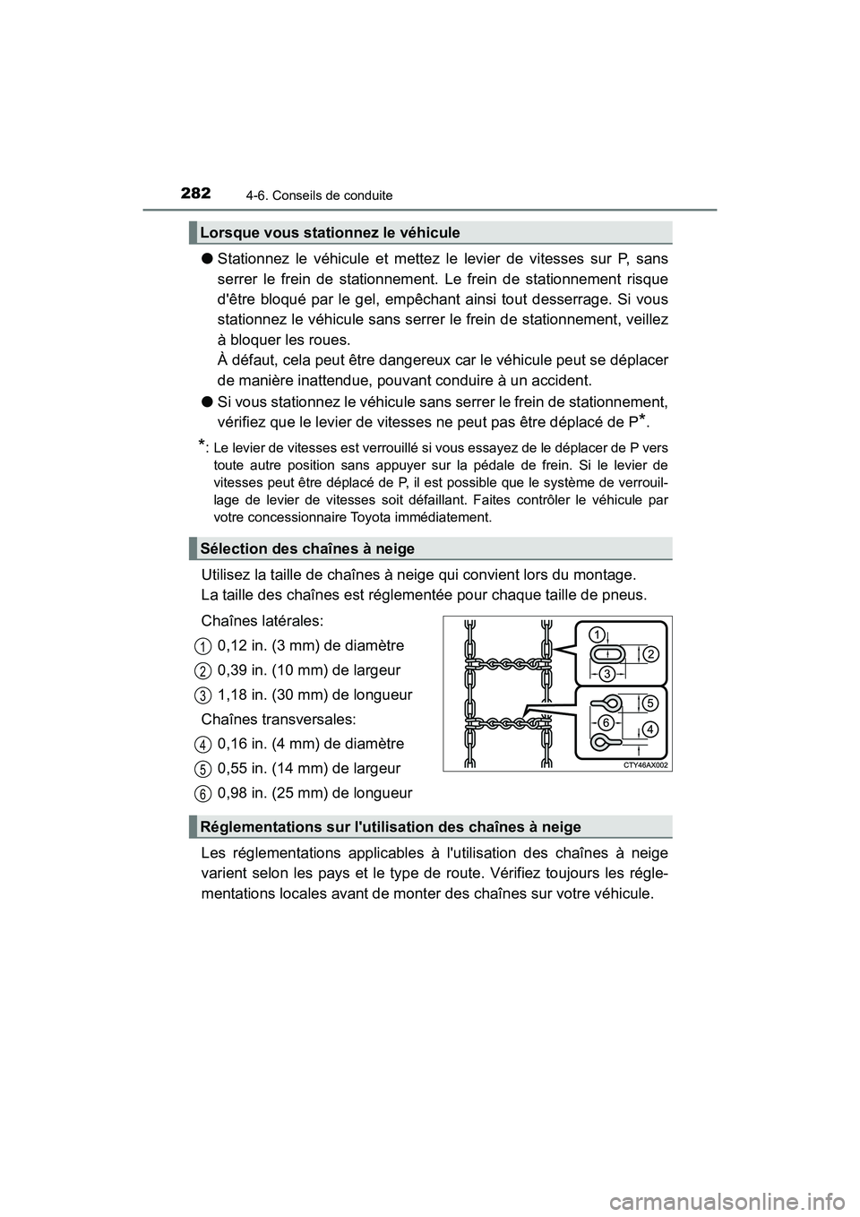TOYOTA AVALON 2018  Manuel du propriétaire (in French) 2824-6. Conseils de conduite
AVALON (D)_(OM07010D)
●Stationnez le véhicule et mettez le  levier de vitesses sur P, sans
serrer le frein de stationnement. Le frein de stationnement risque
dêtre bl