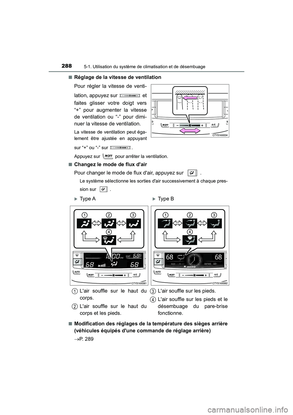 TOYOTA AVALON 2018  Manuel du propriétaire (in French) 2885-1. Utilisation du système de climatisation et de désembuage
AVALON (D)_(OM07010D)■
Réglage de la vitesse de ventilation
Pour régler la vitesse de venti-
lation, appuyez sur   et
faites glis