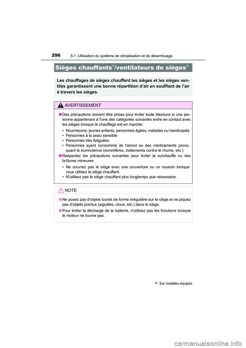 TOYOTA AVALON 2018  Manuel du propriétaire (in French) 2965-1. Utilisation du système de climatisation et de désembuage
AVALON (D)_(OM07010D)
Sièges chauffants/ventilateurs de sièges
: Sur modèles équipés
Les chauffages de sièges chauffen