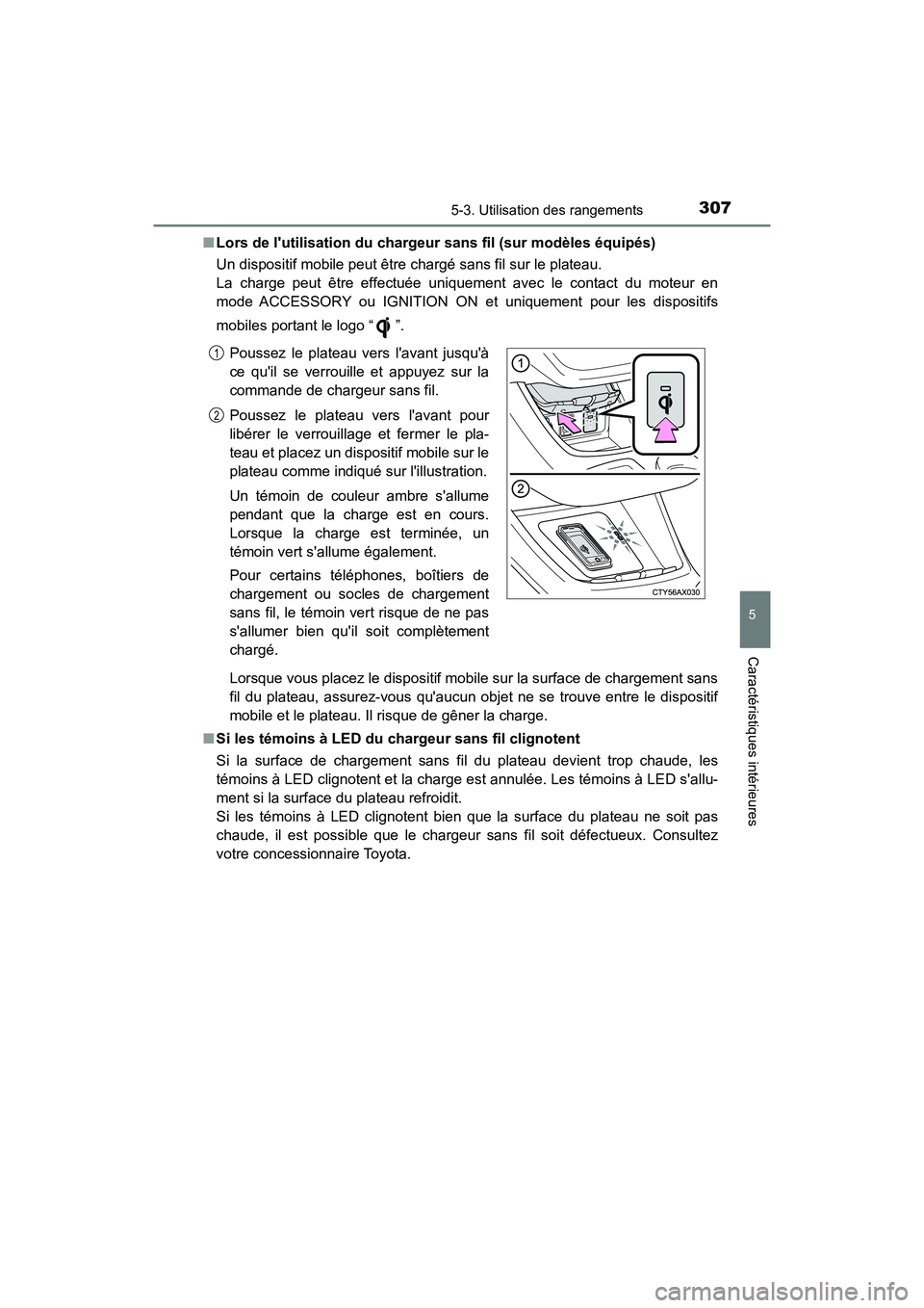 TOYOTA AVALON 2018  Manuel du propriétaire (in French) 3075-3. Utilisation des rangements
5
Caractéristiques intérieures
AVALON (D)_(OM07010D)■
Lors de lutilisation du chargeur  sans fil (sur modèles équipés)
Un dispositif mobile peut être charg