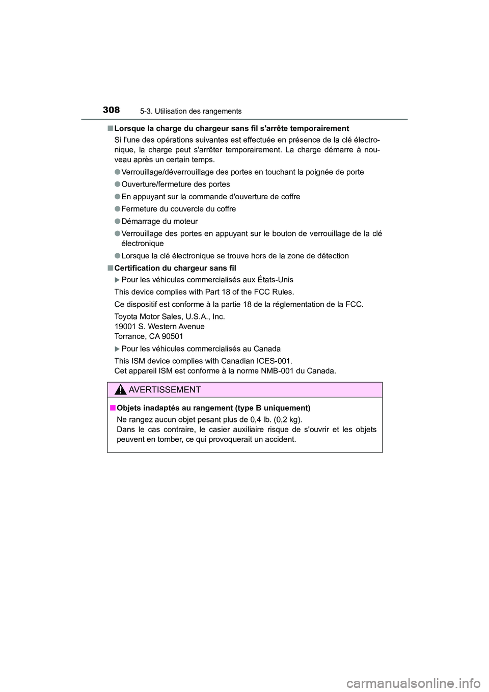 TOYOTA AVALON 2018  Manuel du propriétaire (in French) 3085-3. Utilisation des rangements
AVALON (D)_(OM07010D)■
Lorsque la charge du chargeur  sans fil sarrête temporairement
Si lune des opérations suivantes est effectuée en présence de la clé 