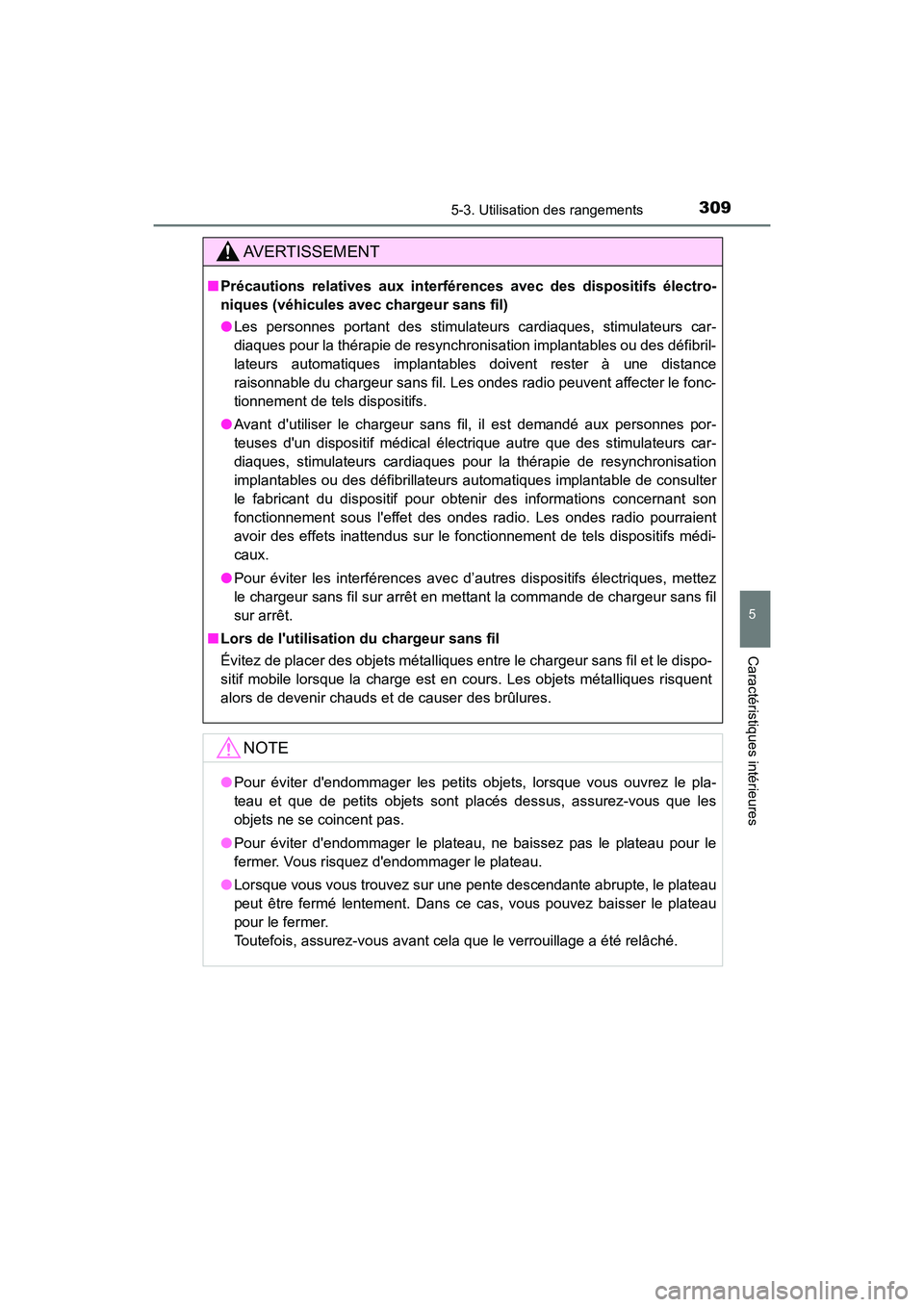 TOYOTA AVALON 2018  Manuel du propriétaire (in French) 3095-3. Utilisation des rangements
5
Caractéristiques intérieures
AVALON (D)_(OM07010D)
AVERTISSEMENT
■Précautions relatives aux interfér ences avec des dispositifs électro-
niques (véhicules 