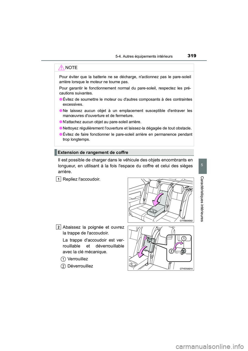 TOYOTA AVALON 2018  Manuel du propriétaire (in French) 3195-4. Autres équipements intérieurs
5
Caractéristiques intérieures
AVALON (D)_(OM07010D)
Il est possible de charger dans le véhicule des objets encombrants en
longueur, en utilisant à la fois 