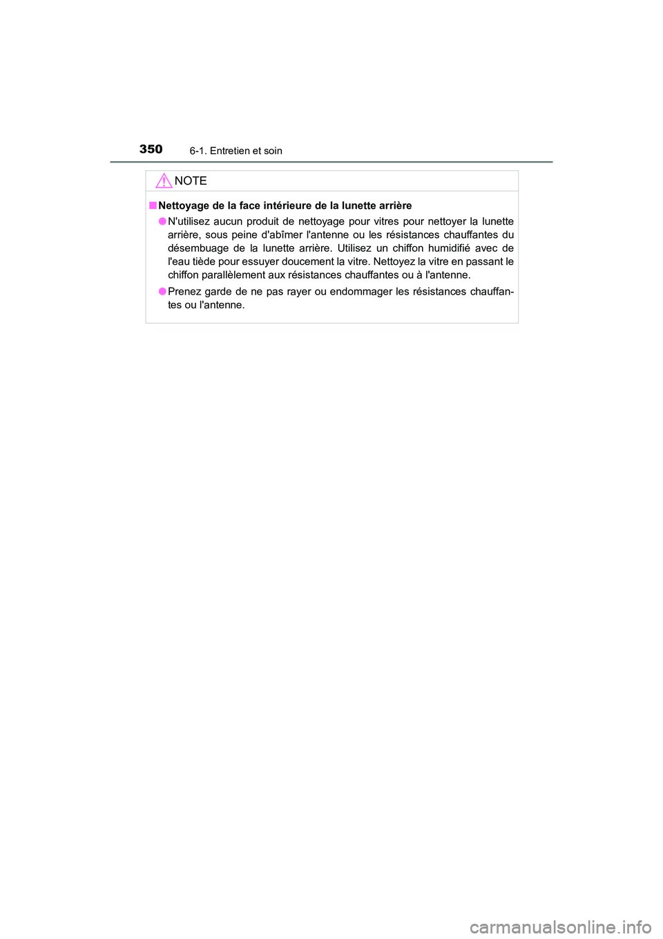 TOYOTA AVALON 2018 Manuel du propriétaire (in French) 3506-1. Entretien et soin
AVALON (D)_(OM07010D)
NOTE
■Nettoyage de la face intérieure de la lunette arrière
●Nutilisez aucun produit de nettoyage pour vitres pour nettoyer la lunette
arrière, TOYOTA AVALON 2018 Manuel du propriétaire (in French) 3506-1. Entretien et soin
AVALON (D)_(OM07010D)
NOTE
■Nettoyage de la face intérieure de la lunette arrière
●Nutilisez aucun produit de nettoyage pour vitres pour nettoyer la lunette
arrière,