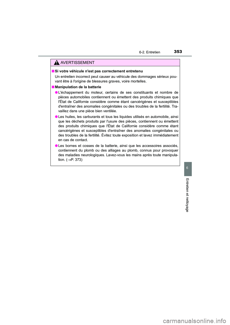 TOYOTA AVALON 2018 Manuel du propriétaire (in French) 3536-2. Entretien
6
Entretien et nettoyage
AVALON (D)_(OM07010D)
AVERTISSEMENT
■Si votre véhicule nest p as correctement entretenu
Un entretien incorrect peut causer au véhicule des dommages sér TOYOTA AVALON 2018 Manuel du propriétaire (in French) 3536-2. Entretien
6
Entretien et nettoyage
AVALON (D)_(OM07010D)
AVERTISSEMENT
■Si votre véhicule nest p as correctement entretenu
Un entretien incorrect peut causer au véhicule des dommages sér