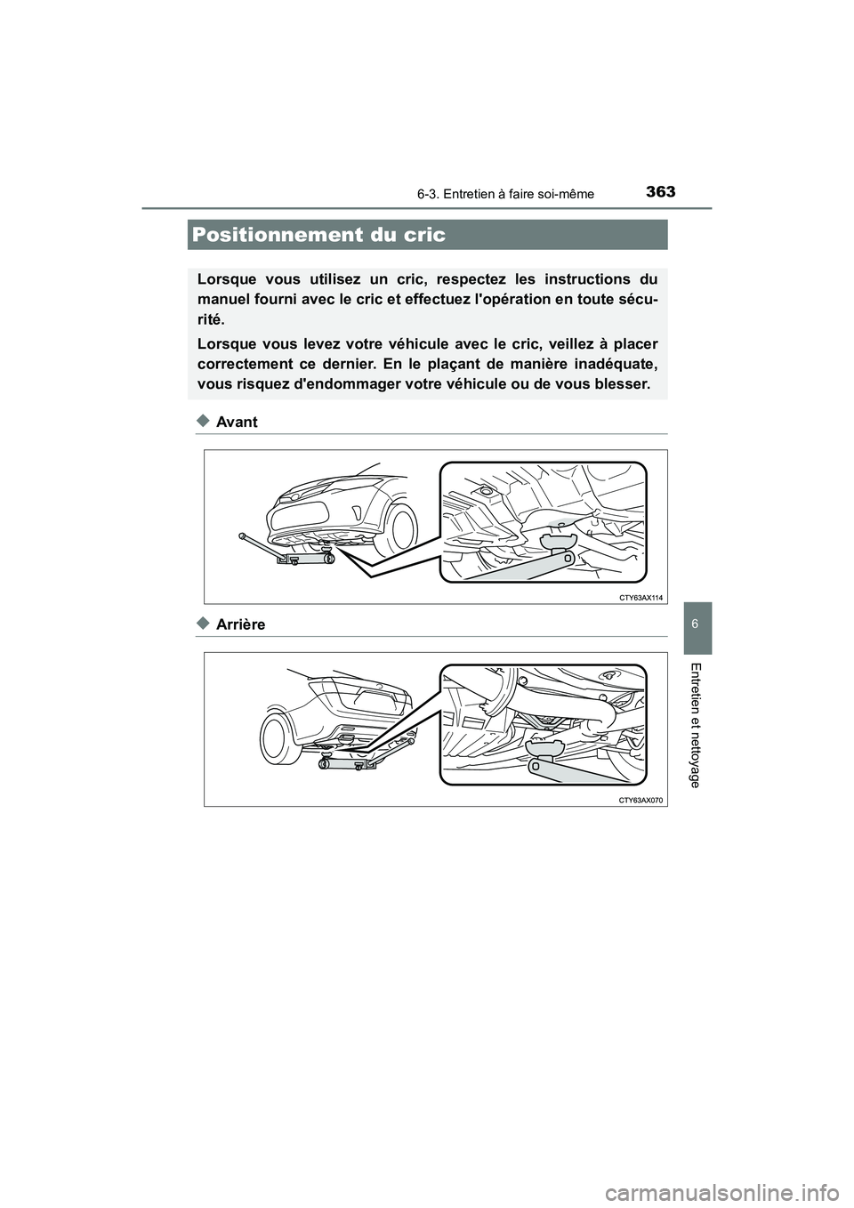 TOYOTA AVALON 2018 Manuel du propriétaire (in French) 3636-3. Entretien à faire soi-même
6
Entretien et nettoyage
AVALON (D)_(OM07010D)
◆Avant
◆Arrière
Positionnement du cric
Lorsque vous utilisez un cric, respectez les instructions du
manuel four TOYOTA AVALON 2018 Manuel du propriétaire (in French) 3636-3. Entretien à faire soi-même
6
Entretien et nettoyage
AVALON (D)_(OM07010D)
◆Avant
◆Arrière
Positionnement du cric
Lorsque vous utilisez un cric, respectez les instructions du
manuel four