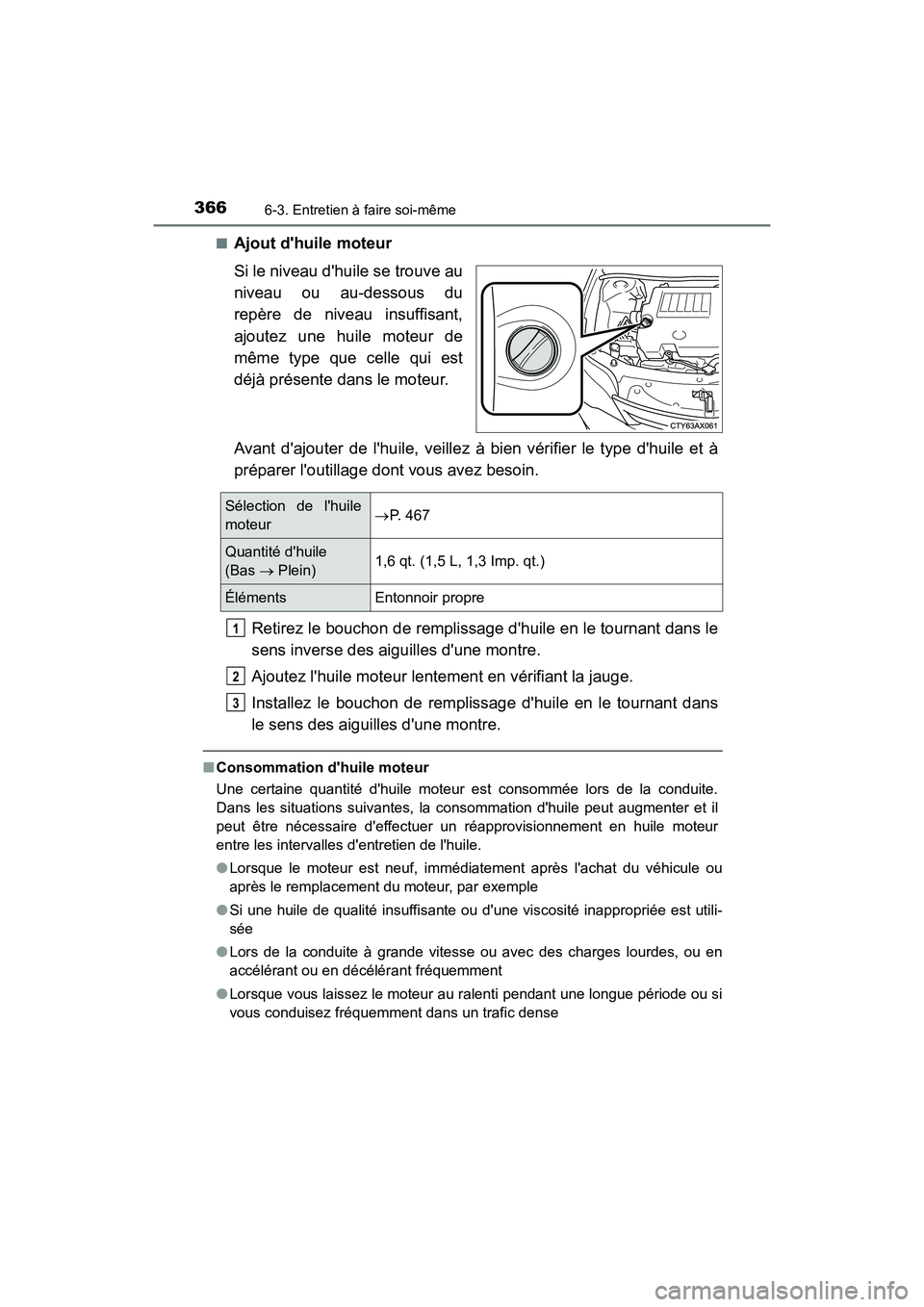 TOYOTA AVALON 2018 Manuel du propriétaire (in French) 3666-3. Entretien à faire soi-même
AVALON (D)_(OM07010D)■
Ajout dhuile moteur
Si le niveau dhuile se trouve au
niveau ou au-dessous du
repère de niveau insuffisant,
ajoutez une huile moteur de
TOYOTA AVALON 2018 Manuel du propriétaire (in French) 3666-3. Entretien à faire soi-même
AVALON (D)_(OM07010D)■
Ajout dhuile moteur
Si le niveau dhuile se trouve au
niveau ou au-dessous du
repère de niveau insuffisant,
ajoutez une huile moteur de