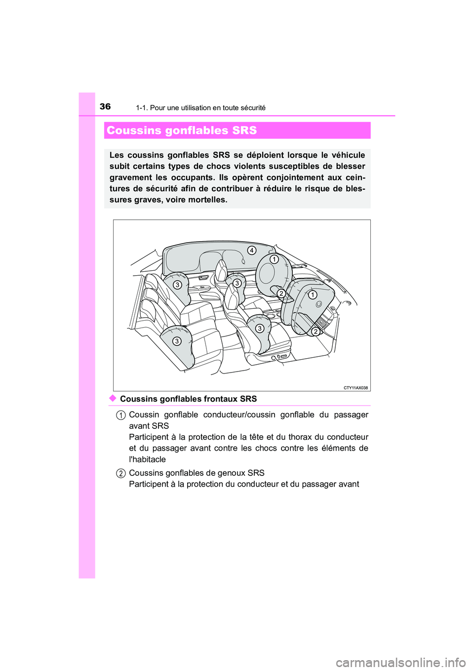 TOYOTA AVALON 2018  Manuel du propriétaire (in French) 361-1. Pour une utilisation en toute sécurité
AVALON (D)_(OM07010D)
◆Coussins gonflables frontaux SRSCoussin gonflable conducteur/c oussin gonflable du passager
avant SRS 
Participent à la protec