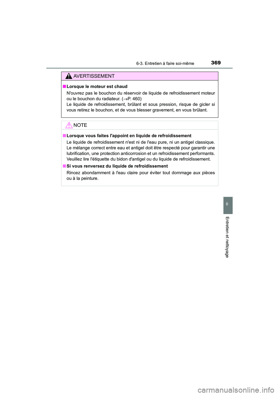 TOYOTA AVALON 2018 Manuel du propriétaire (in French) 3696-3. Entretien à faire soi-même
6
Entretien et nettoyage
AVALON (D)_(OM07010D)
AVERTISSEMENT
■Lorsque le moteur est chaud
Nouvrez pas le bouchon du réservoir de liquide de refroidissement mot TOYOTA AVALON 2018 Manuel du propriétaire (in French) 3696-3. Entretien à faire soi-même
6
Entretien et nettoyage
AVALON (D)_(OM07010D)
AVERTISSEMENT
■Lorsque le moteur est chaud
Nouvrez pas le bouchon du réservoir de liquide de refroidissement mot