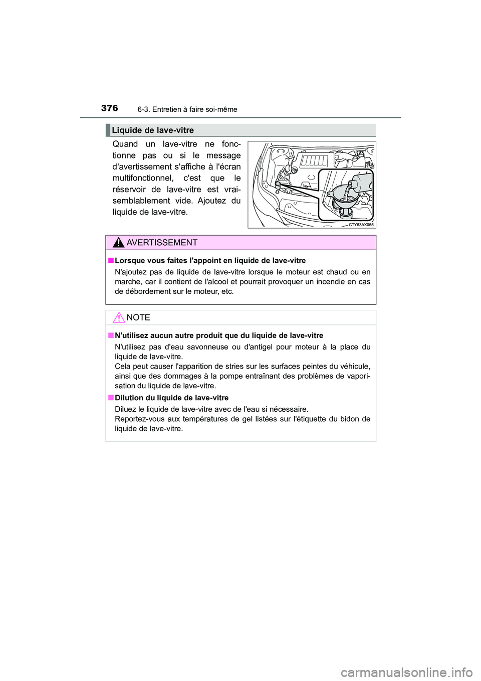 TOYOTA AVALON 2018 Manuel du propriétaire (in French) 3766-3. Entretien à faire soi-même
AVALON (D)_(OM07010D)
Quand un lave-vitre ne fonc-
tionne pas ou si le message
davertissement saffiche à lécran
multifonctionnel, cest que le
réservoir de l TOYOTA AVALON 2018 Manuel du propriétaire (in French) 3766-3. Entretien à faire soi-même
AVALON (D)_(OM07010D)
Quand un lave-vitre ne fonc-
tionne pas ou si le message
davertissement saffiche à lécran
multifonctionnel, cest que le
réservoir de l