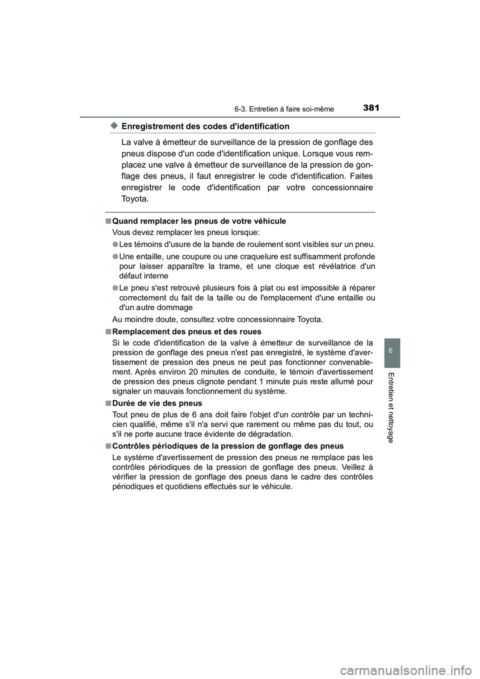 TOYOTA AVALON 2018 Manuel du propriétaire (in French) 3816-3. Entretien à faire soi-même
6
Entretien et nettoyage
AVALON (D)_(OM07010D)
◆Enregistrement des codes didentification
La valve à émetteur de surveillance de la pression de gonflage des
pn TOYOTA AVALON 2018 Manuel du propriétaire (in French) 3816-3. Entretien à faire soi-même
6
Entretien et nettoyage
AVALON (D)_(OM07010D)
◆Enregistrement des codes didentification
La valve à émetteur de surveillance de la pression de gonflage des
pn