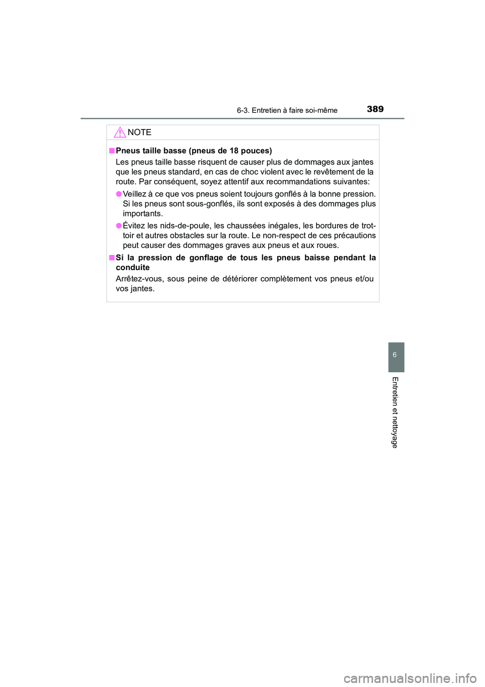 TOYOTA AVALON 2018 Manuel du propriétaire (in French) 3896-3. Entretien à faire soi-même
6
Entretien et nettoyage
AVALON (D)_(OM07010D)
NOTE
■Pneus taille basse (pneus de 18 pouces)
Les pneus taille basse risquent de causer plus de dommages aux jante TOYOTA AVALON 2018 Manuel du propriétaire (in French) 3896-3. Entretien à faire soi-même
6
Entretien et nettoyage
AVALON (D)_(OM07010D)
NOTE
■Pneus taille basse (pneus de 18 pouces)
Les pneus taille basse risquent de causer plus de dommages aux jante