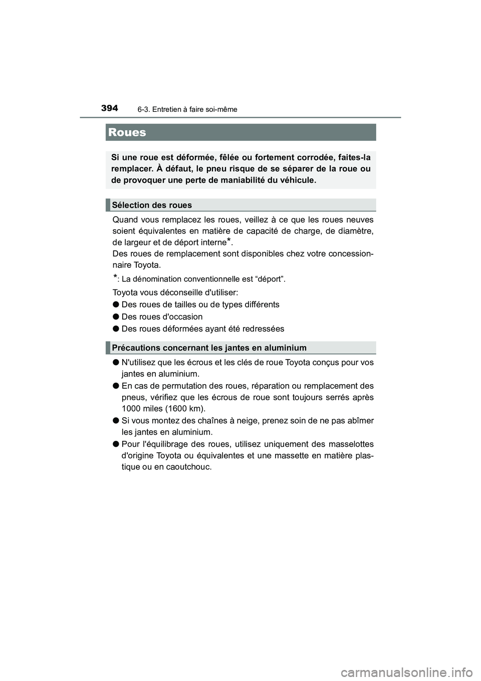 TOYOTA AVALON 2018 Manuel du propriétaire (in French) 3946-3. Entretien à faire soi-même
AVALON (D)_(OM07010D)
Quand vous remplacez les roues, veillez à ce que les roues neuves
soient équivalentes en matière de capacité de charge, de diamètre,
de TOYOTA AVALON 2018 Manuel du propriétaire (in French) 3946-3. Entretien à faire soi-même
AVALON (D)_(OM07010D)
Quand vous remplacez les roues, veillez à ce que les roues neuves
soient équivalentes en matière de capacité de charge, de diamètre,
de