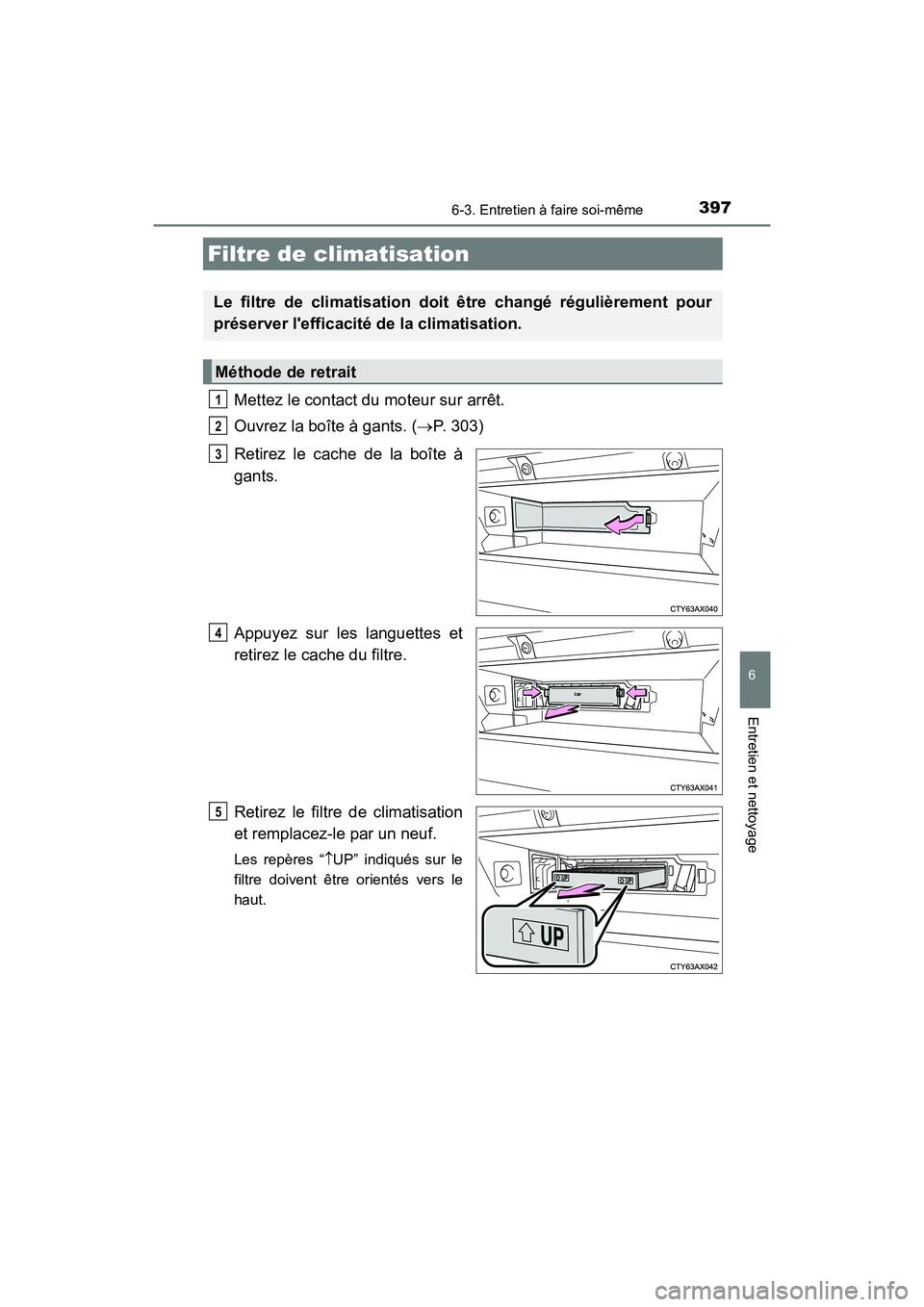 TOYOTA AVALON 2018 Manuel du propriétaire (in French) 3976-3. Entretien à faire soi-même
6
Entretien et nettoyage
AVALON (D)_(OM07010D)
Mettez le contact du moteur sur arrêt.
Ouvrez la boîte à gants. (P. 303)
Retirez le cache de la boîte à
gant TOYOTA AVALON 2018 Manuel du propriétaire (in French) 3976-3. Entretien à faire soi-même
6
Entretien et nettoyage
AVALON (D)_(OM07010D)
Mettez le contact du moteur sur arrêt.
Ouvrez la boîte à gants. (P. 303)
Retirez le cache de la boîte à
gant