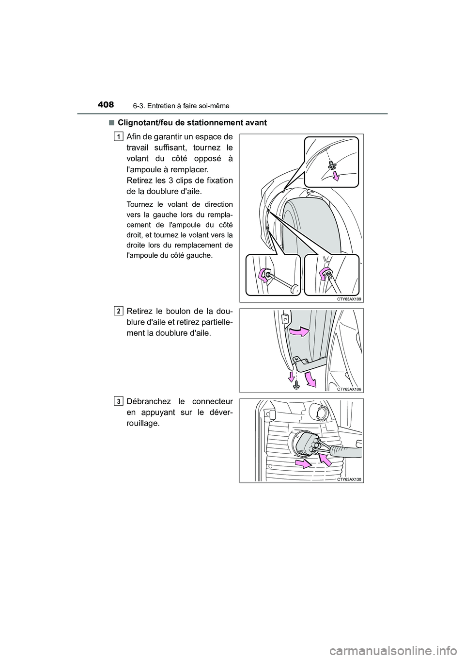 TOYOTA AVALON 2018 Manuel du propriétaire (in French) 4086-3. Entretien à faire soi-même
AVALON (D)_(OM07010D)■
Clignotant/feu de stationnement avant
Afin de garantir un espace de
travail suffisant, tournez le
volant du côté opposé à
lampoule à TOYOTA AVALON 2018 Manuel du propriétaire (in French) 4086-3. Entretien à faire soi-même
AVALON (D)_(OM07010D)■
Clignotant/feu de stationnement avant
Afin de garantir un espace de
travail suffisant, tournez le
volant du côté opposé à
lampoule à