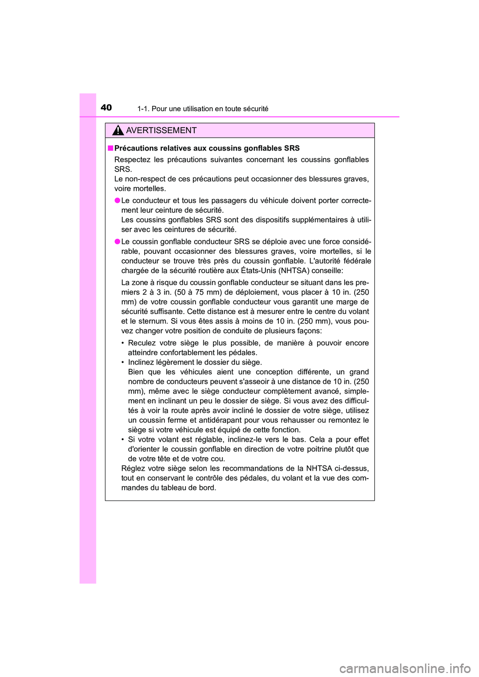 TOYOTA AVALON 2018  Manuel du propriétaire (in French) 401-1. Pour une utilisation en toute sécurité
AVALON (D)_(OM07010D)
AVERTISSEMENT
■Précautions relatives aux c oussins gonflables SRS
Respectez les précautions suivantes concernant les coussins 