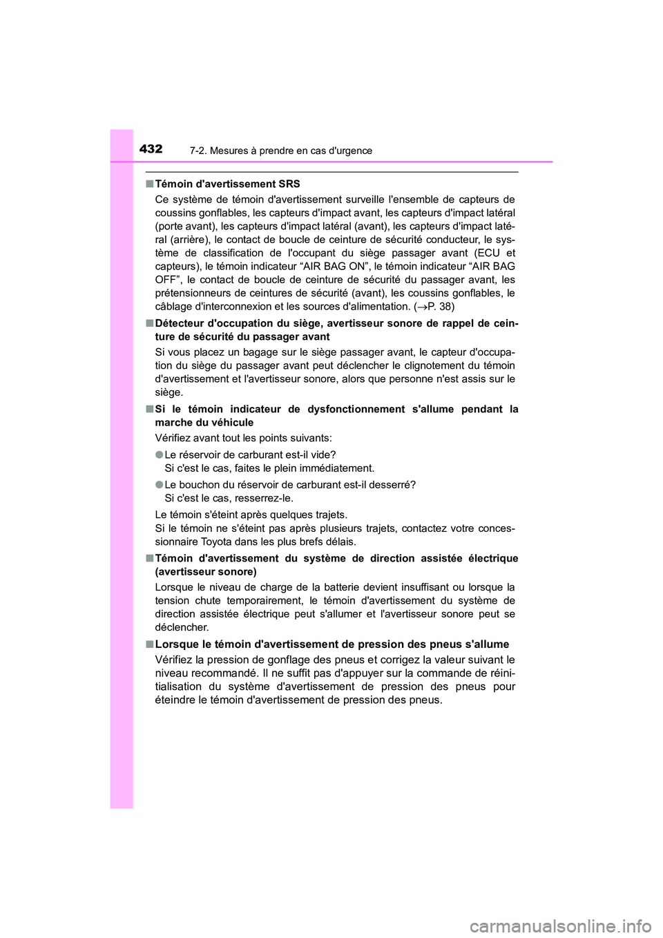 TOYOTA AVALON 2018 Manuel du propriétaire (in French) 4327-2. Mesures à prendre en cas durgence
AVALON (D)_(OM07010D)
■Témoin davertissement SRS
Ce système de témoin davertissement surveille lensemble de capteurs de
coussins gonflables, les cap TOYOTA AVALON 2018 Manuel du propriétaire (in French) 4327-2. Mesures à prendre en cas durgence
AVALON (D)_(OM07010D)
■Témoin davertissement SRS
Ce système de témoin davertissement surveille lensemble de capteurs de
coussins gonflables, les cap