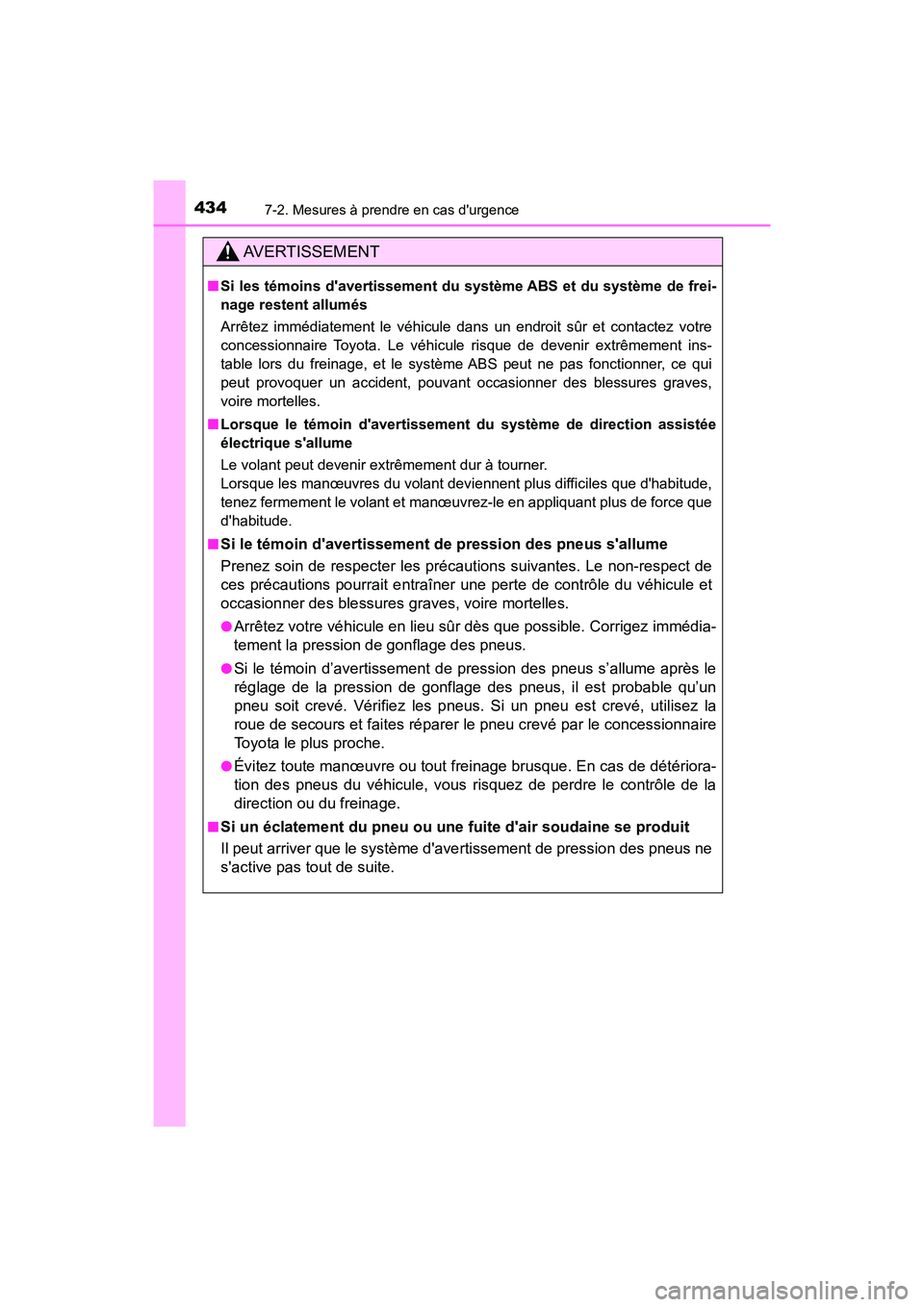 TOYOTA AVALON 2018 Manuel du propriétaire (in French) 4347-2. Mesures à prendre en cas durgence
AVALON (D)_(OM07010D)
AVERTISSEMENT
■Si les témoins davertissement du syst ème ABS et du système de frei-
nage restent allumés
Arrêtez immédiatemen TOYOTA AVALON 2018 Manuel du propriétaire (in French) 4347-2. Mesures à prendre en cas durgence
AVALON (D)_(OM07010D)
AVERTISSEMENT
■Si les témoins davertissement du syst ème ABS et du système de frei-
nage restent allumés
Arrêtez immédiatemen
