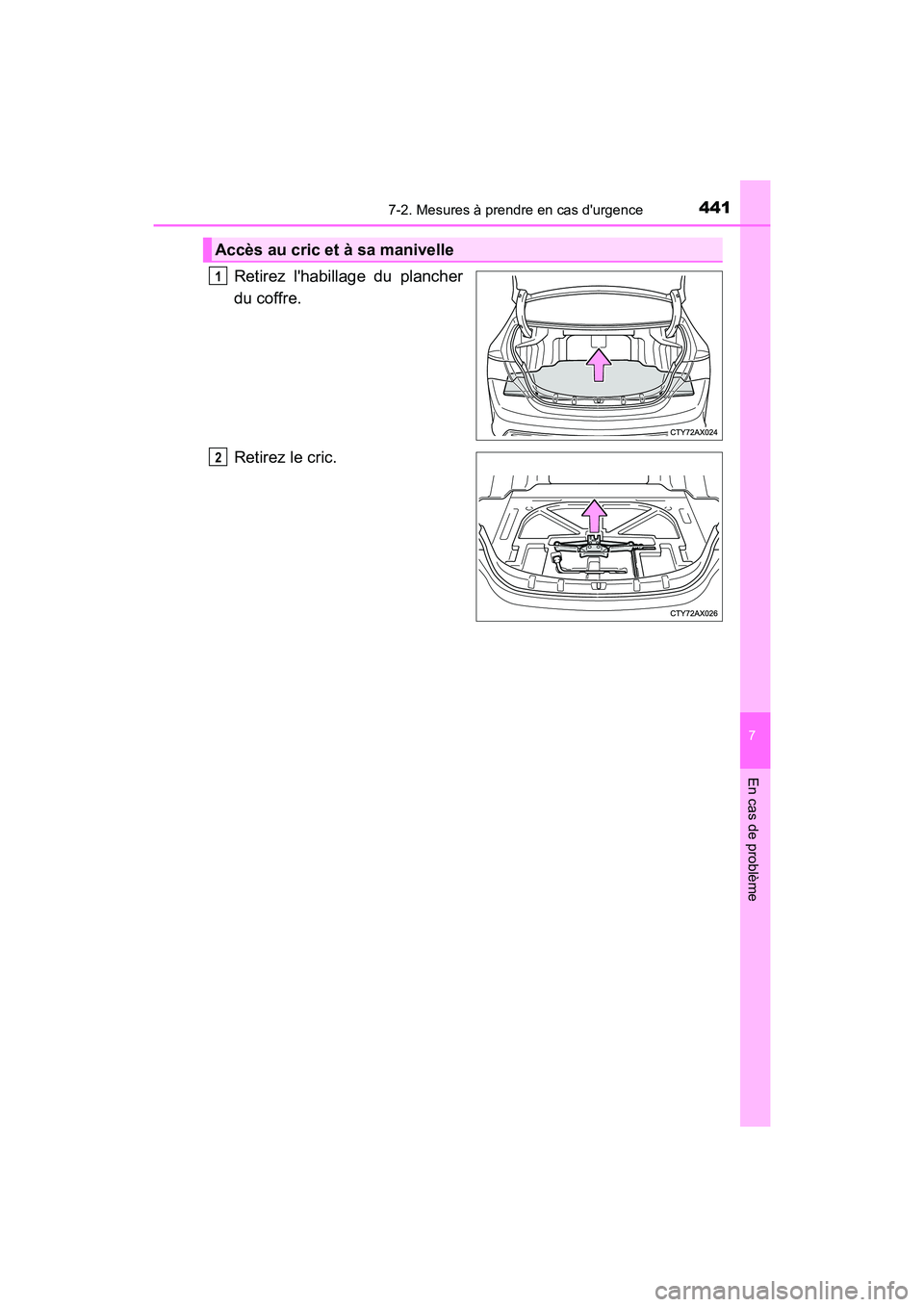 TOYOTA AVALON 2018 Manuel du propriétaire (in French) 4417-2. Mesures à prendre en cas durgence
7
En cas de problème
AVALON (D)_(OM07010D)
Retirez lhabillage du plancher
du coffre.
Retirez le cric.
Accès au cric et à sa manivelle
1
2 TOYOTA AVALON 2018 Manuel du propriétaire (in French) 4417-2. Mesures à prendre en cas durgence
7
En cas de problème
AVALON (D)_(OM07010D)
Retirez lhabillage du plancher
du coffre.
Retirez le cric.
Accès au cric et à sa manivelle
1
2