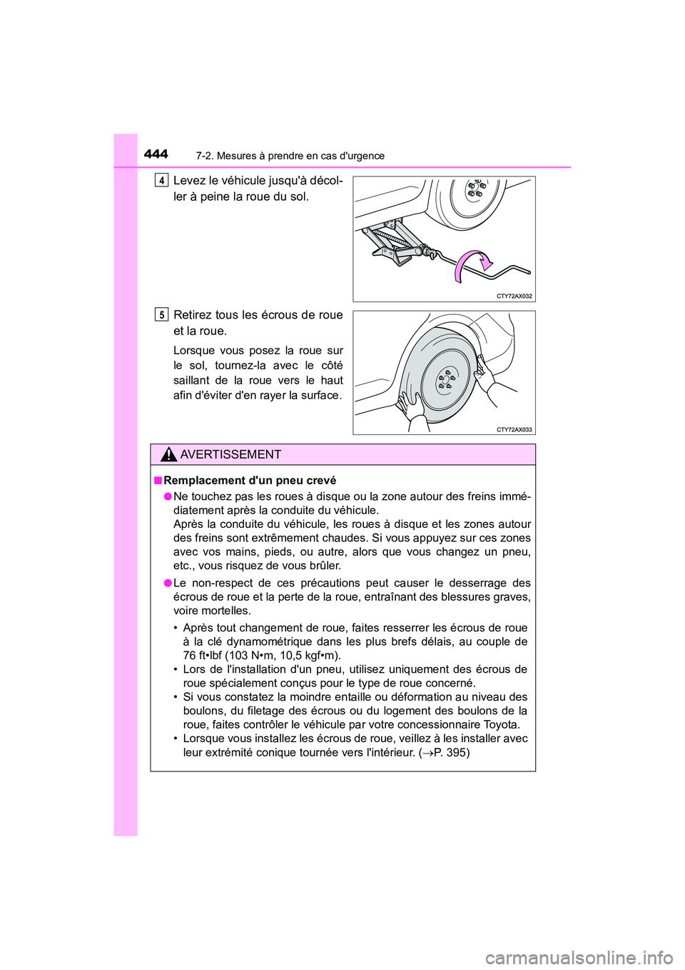 TOYOTA AVALON 2018 Manuel du propriétaire (in French) 4447-2. Mesures à prendre en cas durgence
AVALON (D)_(OM07010D)
Levez le véhicule jusquà décol-
ler à peine la roue du sol.
Retirez tous les écrous de roue
et la roue.
Lorsque vous posez la ro TOYOTA AVALON 2018 Manuel du propriétaire (in French) 4447-2. Mesures à prendre en cas durgence
AVALON (D)_(OM07010D)
Levez le véhicule jusquà décol-
ler à peine la roue du sol.
Retirez tous les écrous de roue
et la roue.
Lorsque vous posez la ro
