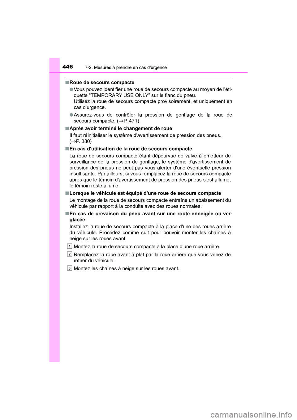 TOYOTA AVALON 2018 Manuel du propriétaire (in French) 4467-2. Mesures à prendre en cas durgence
AVALON (D)_(OM07010D)
■Roue de secours compacte
●Vous pouvez identifier une roue de secours compacte au moyen de léti-
quette “TEMPORARY USE ONLY” TOYOTA AVALON 2018 Manuel du propriétaire (in French) 4467-2. Mesures à prendre en cas durgence
AVALON (D)_(OM07010D)
■Roue de secours compacte
●Vous pouvez identifier une roue de secours compacte au moyen de léti-
quette “TEMPORARY USE ONLY”